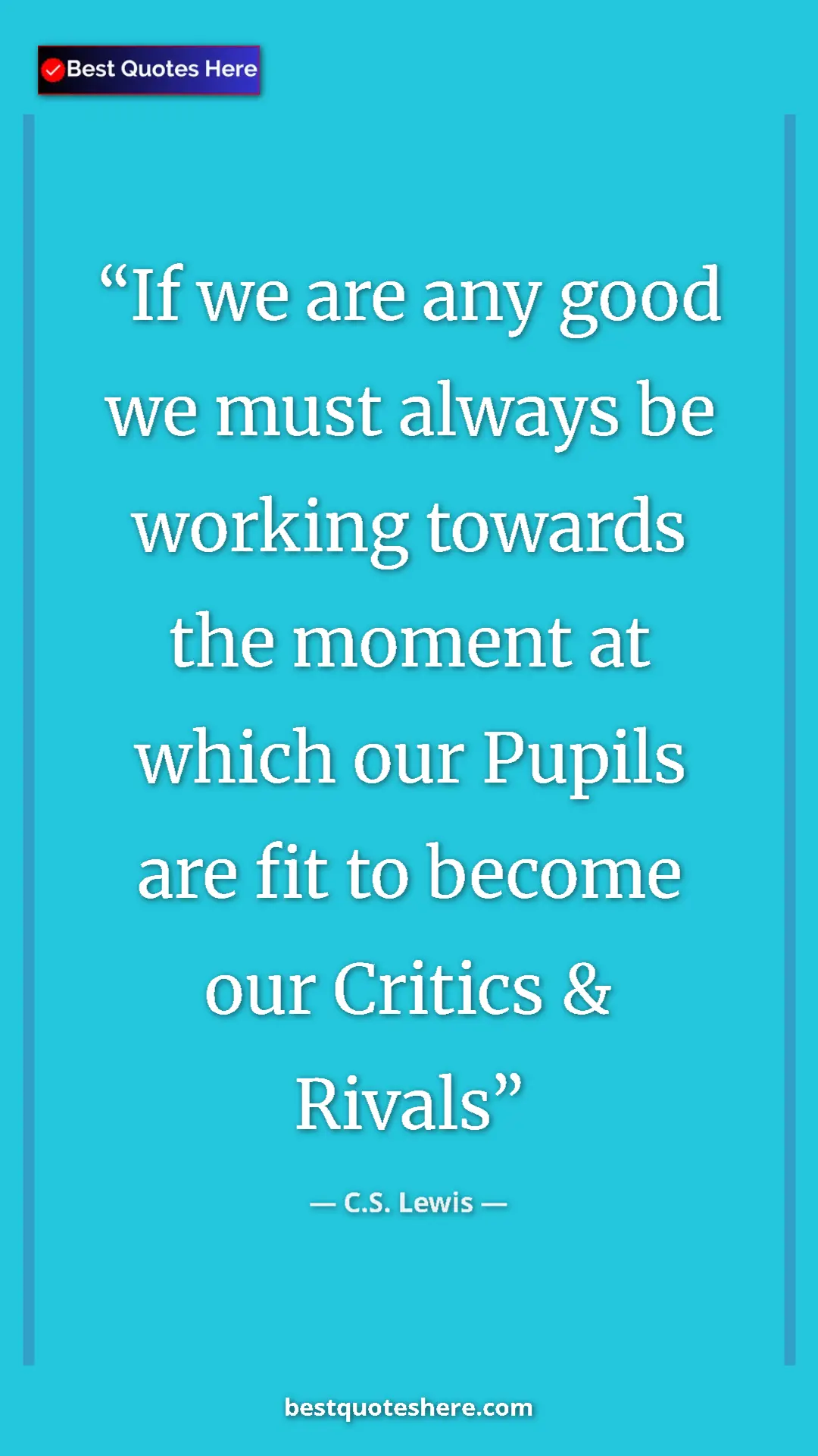 C.S. Lewis Quote Card: "If we are any good we must always be working towards the..." Pinterest quote poster by C.S. Lewis: "If we are any good we must always be working towards the..."