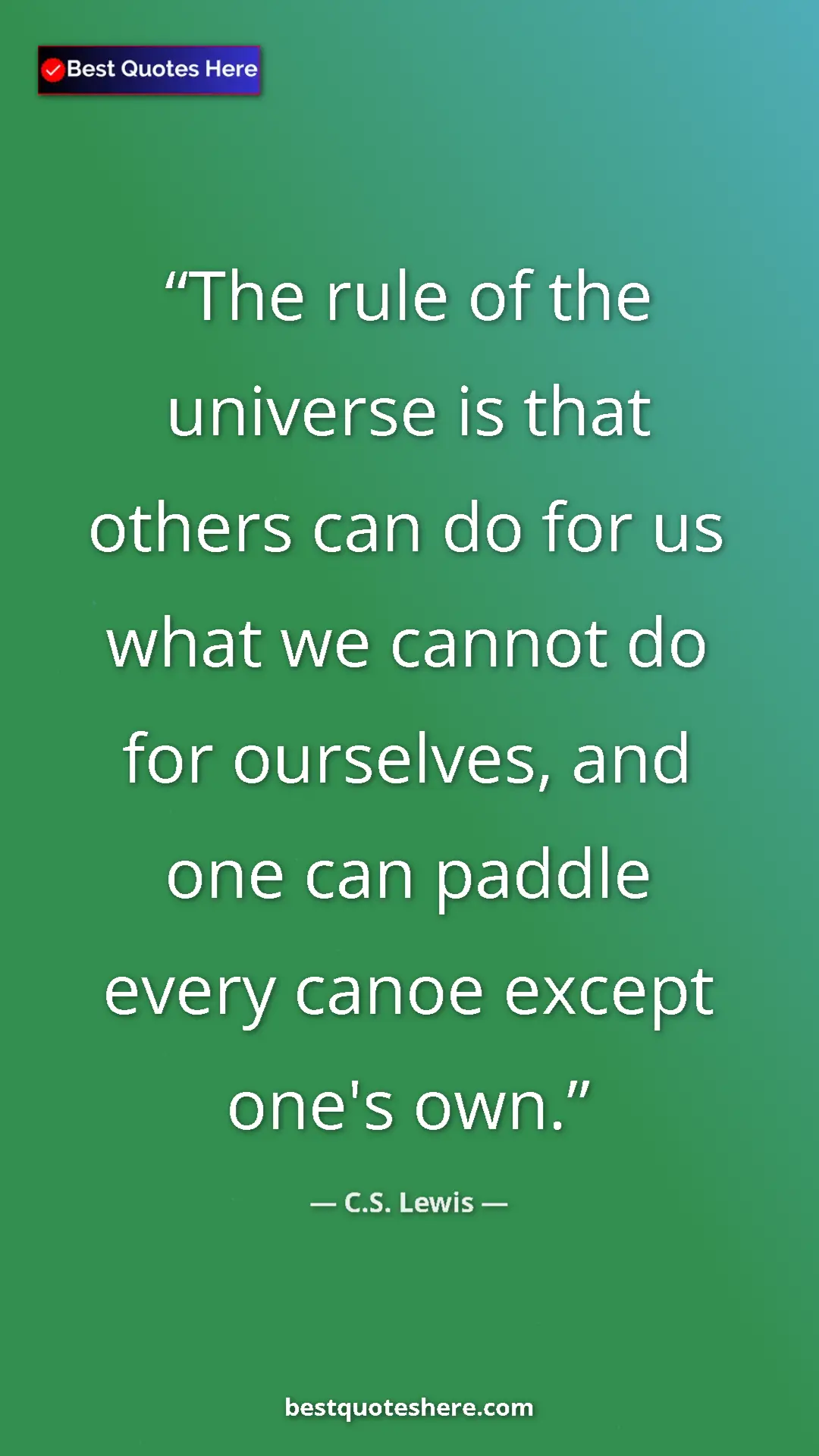 Pinterest quote poster by C.S. Lewis: "The rule of the universe is that others can do for us what..."