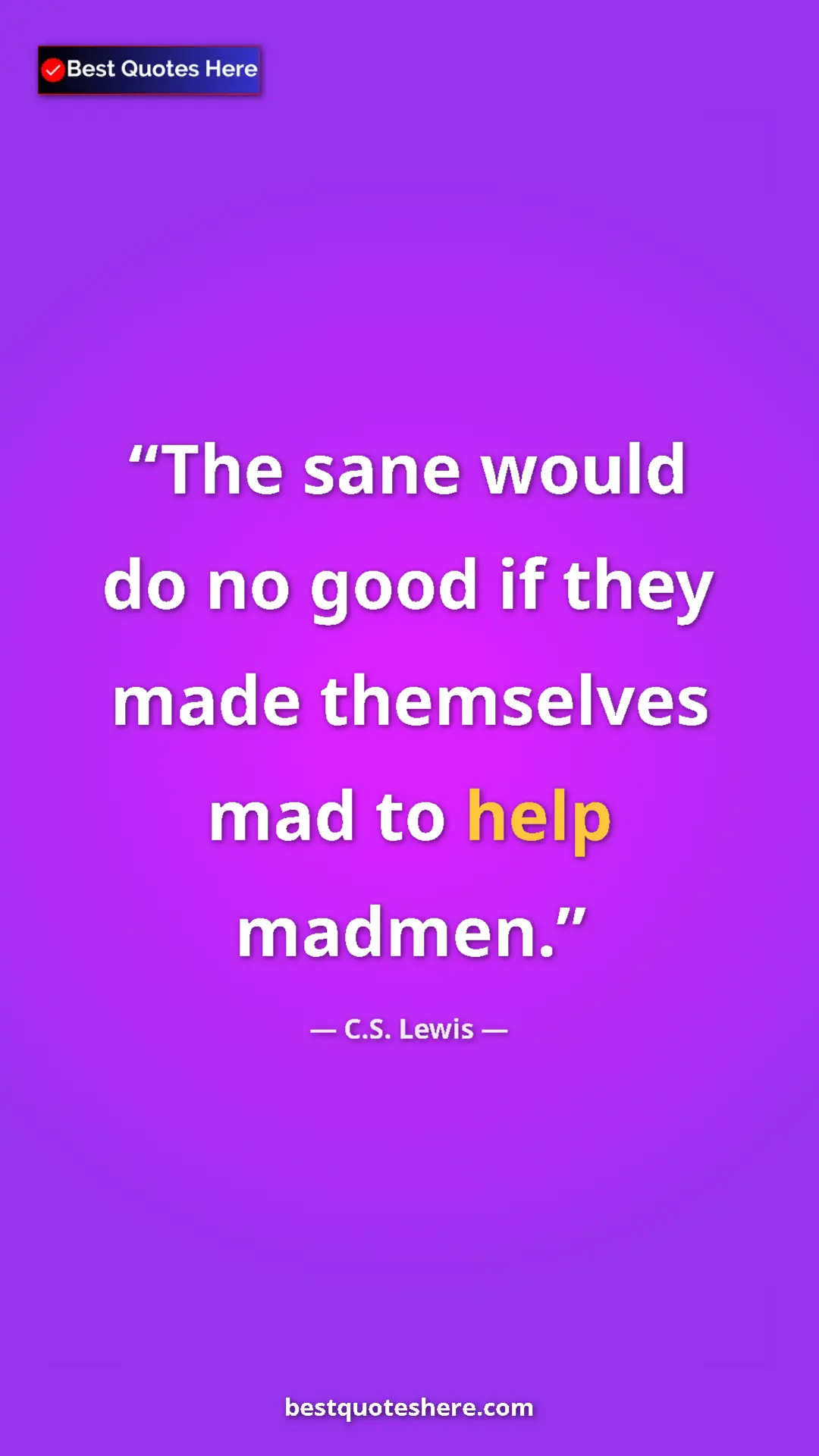 C.S. Lewis Quote Card: "The sane would do no good if they made themselves mad to..." Pinterest quote poster by C.S. Lewis: "The sane would do no good if they made themselves mad to..."