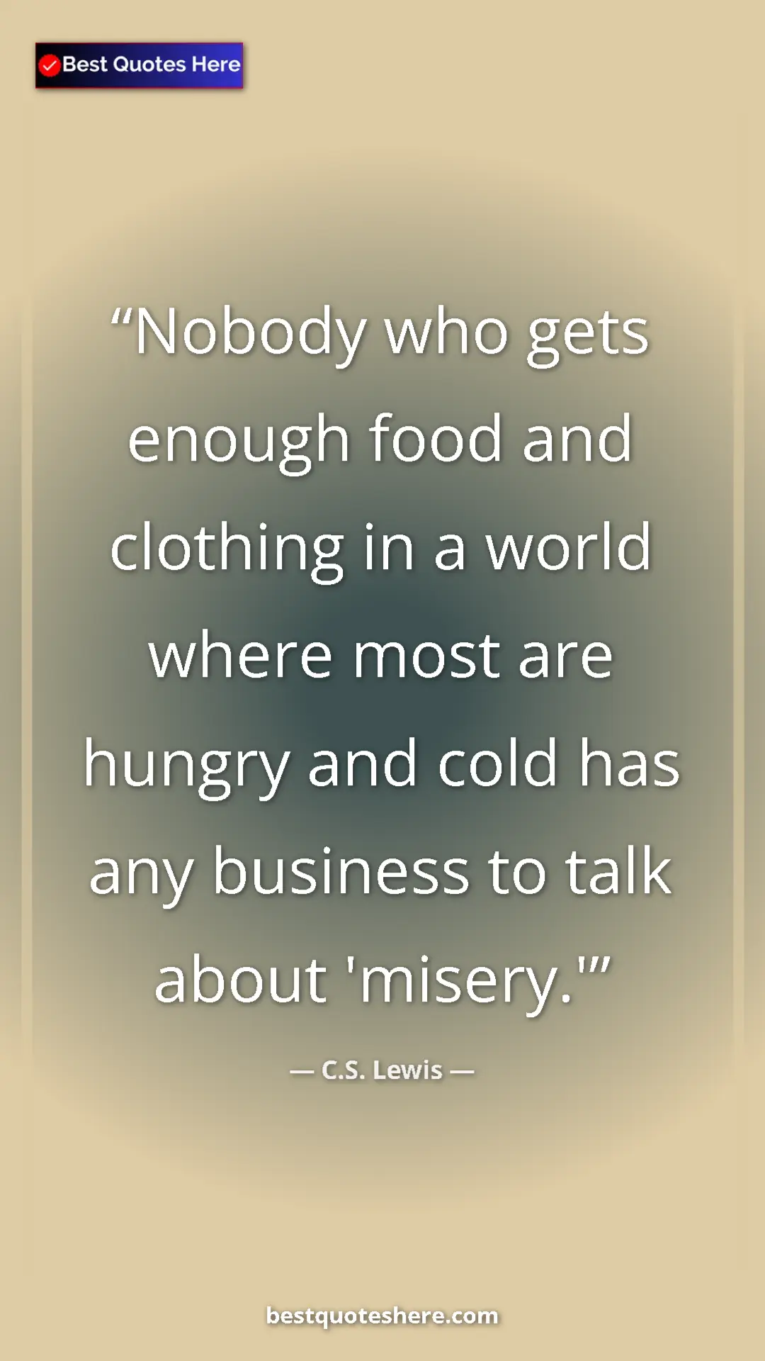 Pinterest quote poster by C.S. Lewis: "Nobody who gets enough food and clothing in a world where..."