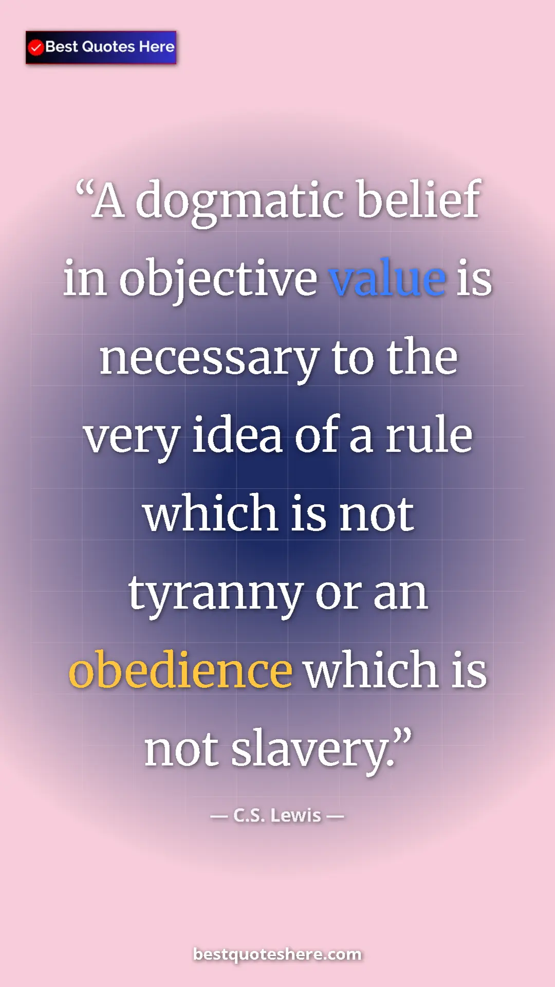 C.S. Lewis Quote Card: "A dogmatic belief in objective value is necessary to the..." Pinterest quote poster by C.S. Lewis: "A dogmatic belief in objective value is necessary to the..."