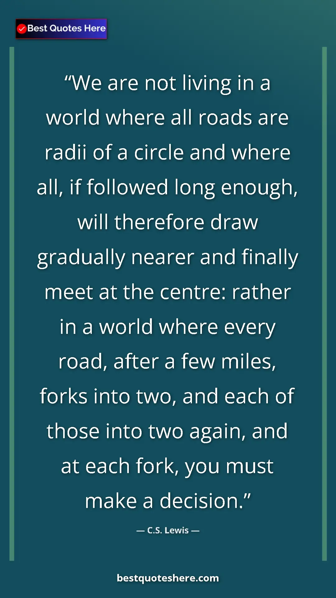 Pinterest quote poster by C.S. Lewis: "We are not living in a world where all roads are radii of a..."