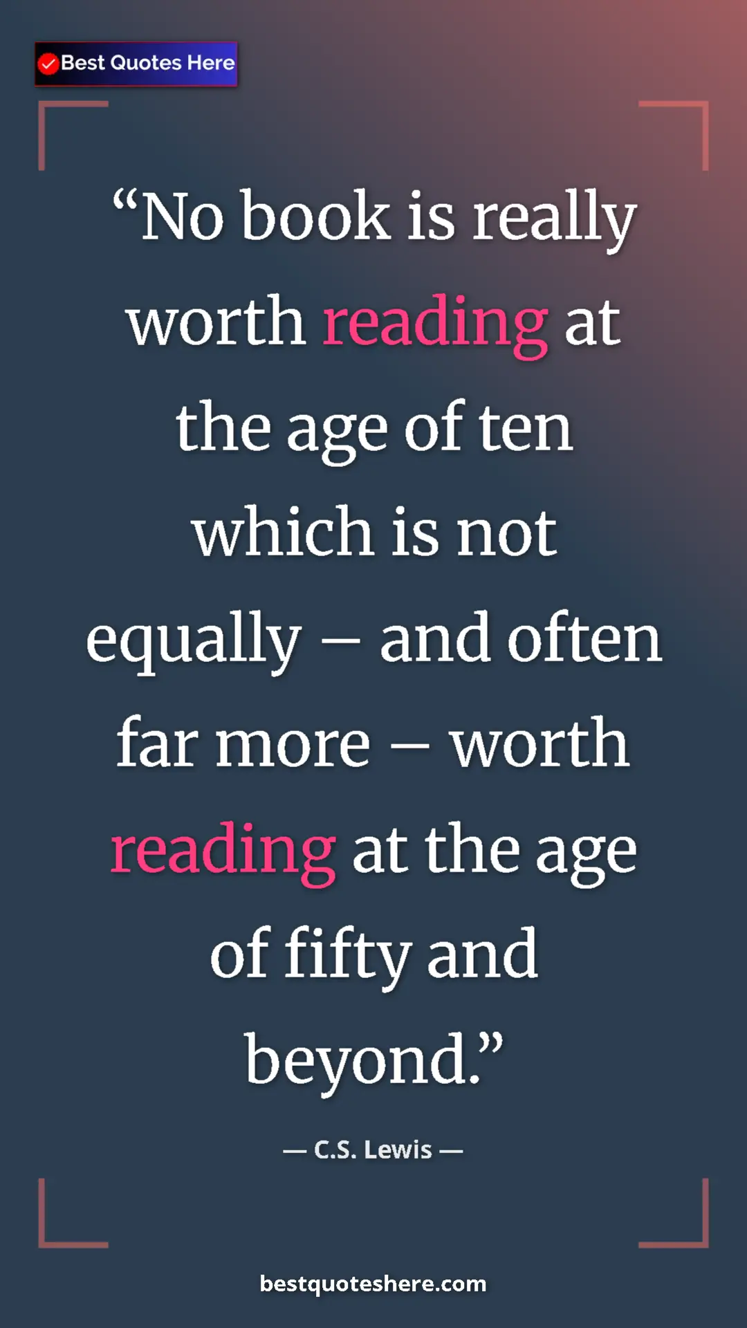 C.S. Lewis Quote Card: "No book is really worth reading at the age of ten which is..." Pinterest quote poster by C.S. Lewis: "No book is really worth reading at the age of ten which is..."