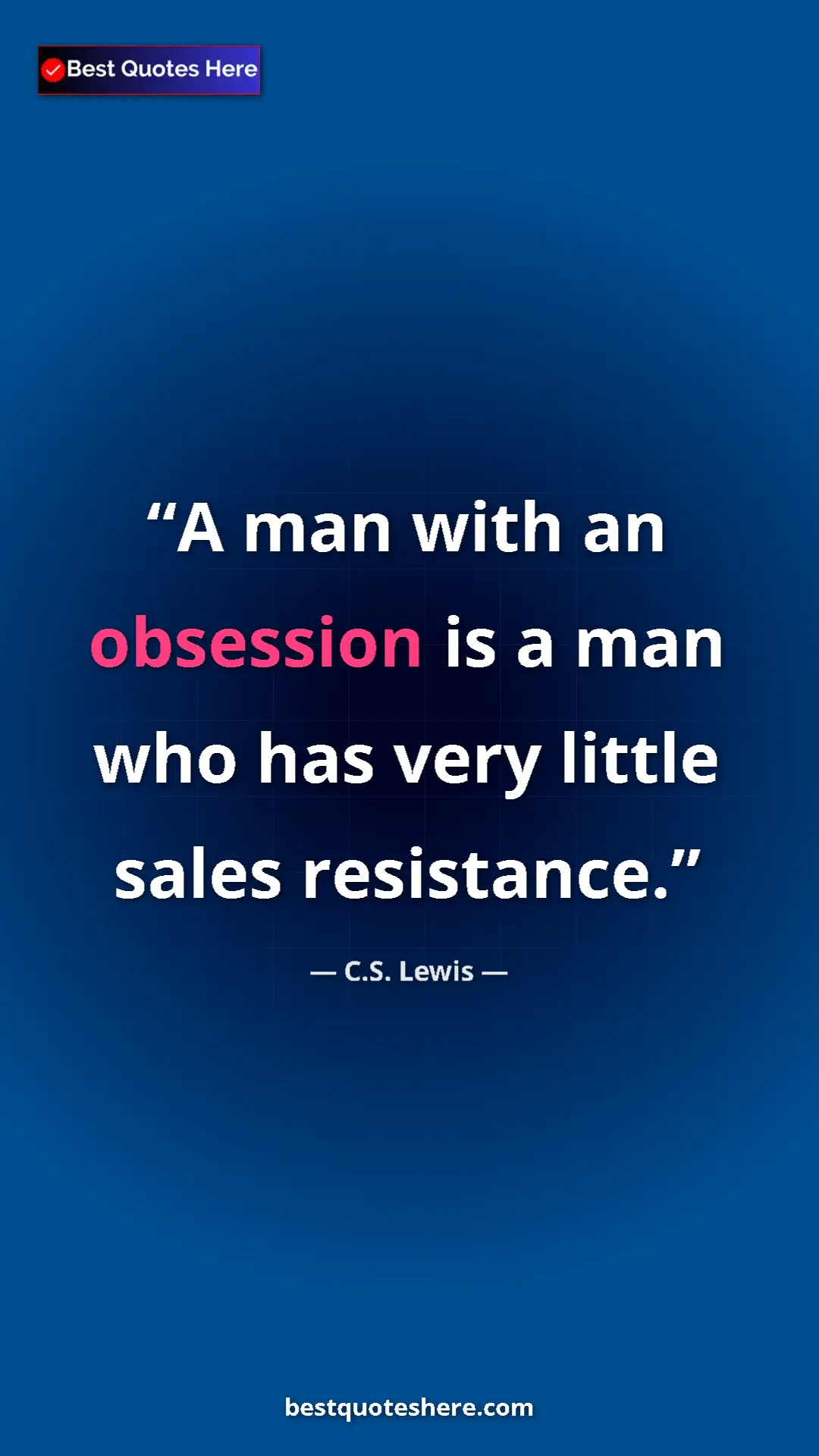 Pinterest quote poster by C.S. Lewis: "A man with an obsession is a man who has very little sales..."