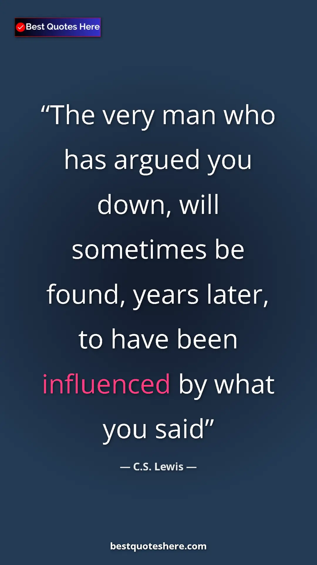 Pinterest quote poster by C.S. Lewis: "The very man who has argued you down, will sometimes be..."