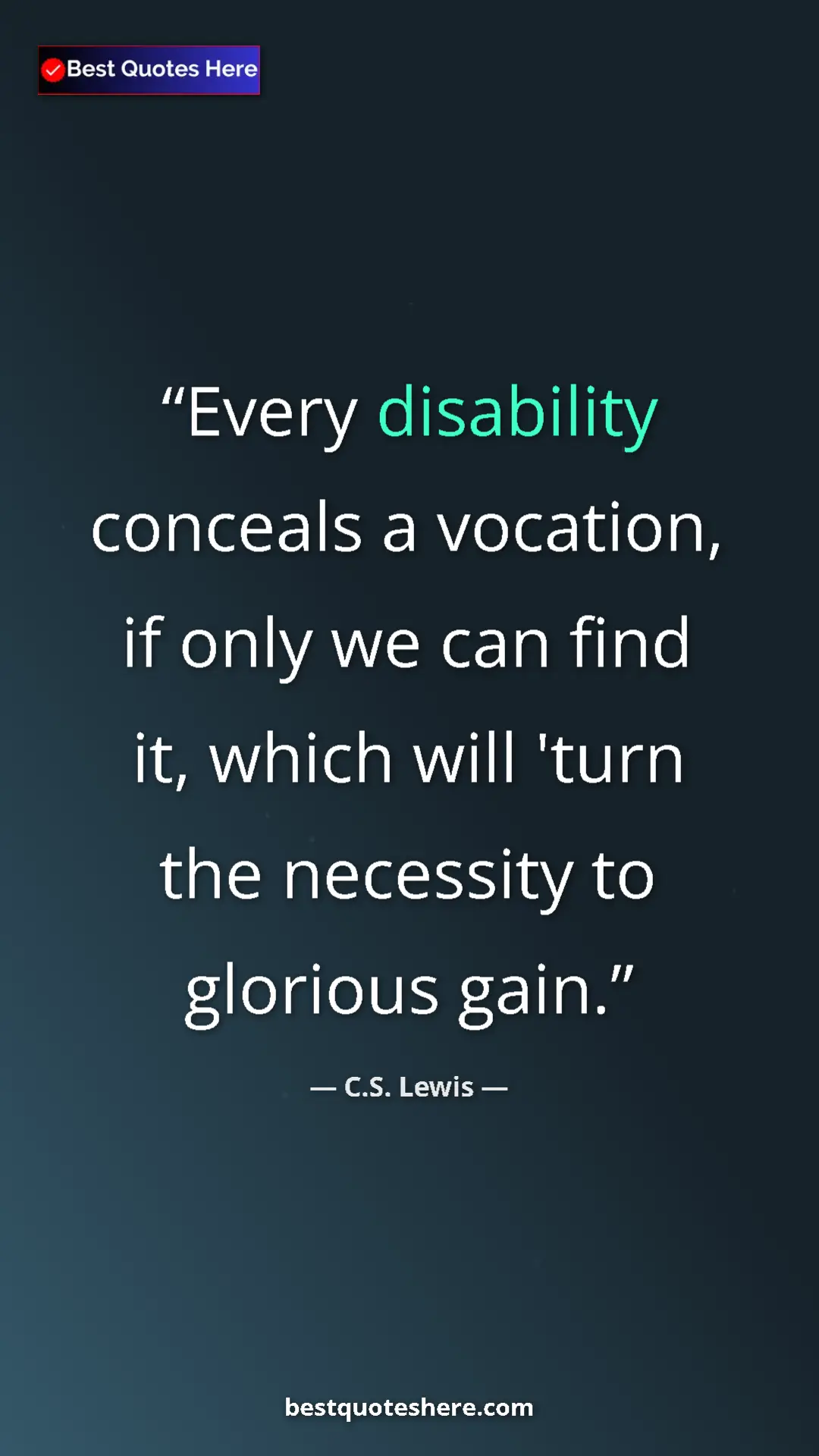 C.S. Lewis Quote Card: "Every disability conceals a vocation, if only we can find..." Pinterest quote poster by C.S. Lewis: "Every disability conceals a vocation, if only we can find..."