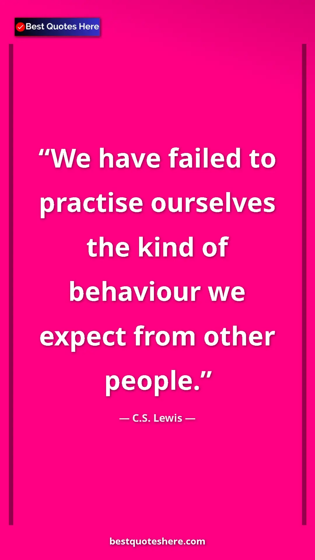 C.S. Lewis Quote Card: "We have failed to practise ourselves the kind of behaviour..." Pinterest quote poster by C.S. Lewis: "We have failed to practise ourselves the kind of behaviour..."