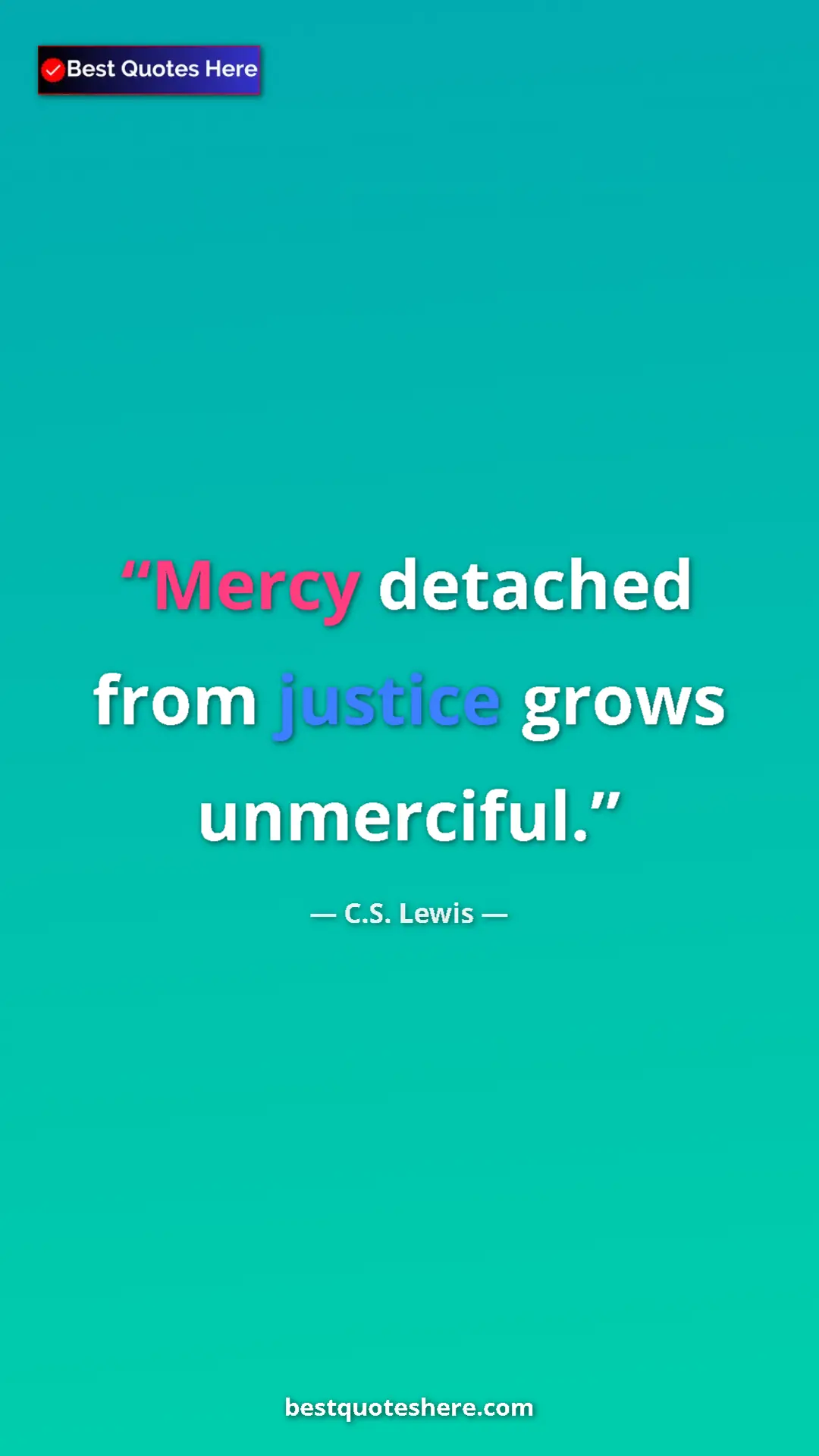 C.S. Lewis Quote Card: "Mercy detached from justice grows unmerciful." Pinterest quote poster by C.S. Lewis: "Mercy detached from justice grows unmerciful."