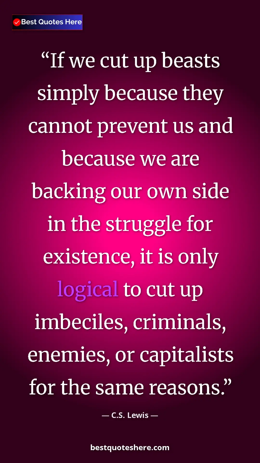 C.S. Lewis Quote Card: "If we cut up beasts simply because they cannot prevent us..." Pinterest quote poster by C.S. Lewis: "If we cut up beasts simply because they cannot prevent us..."