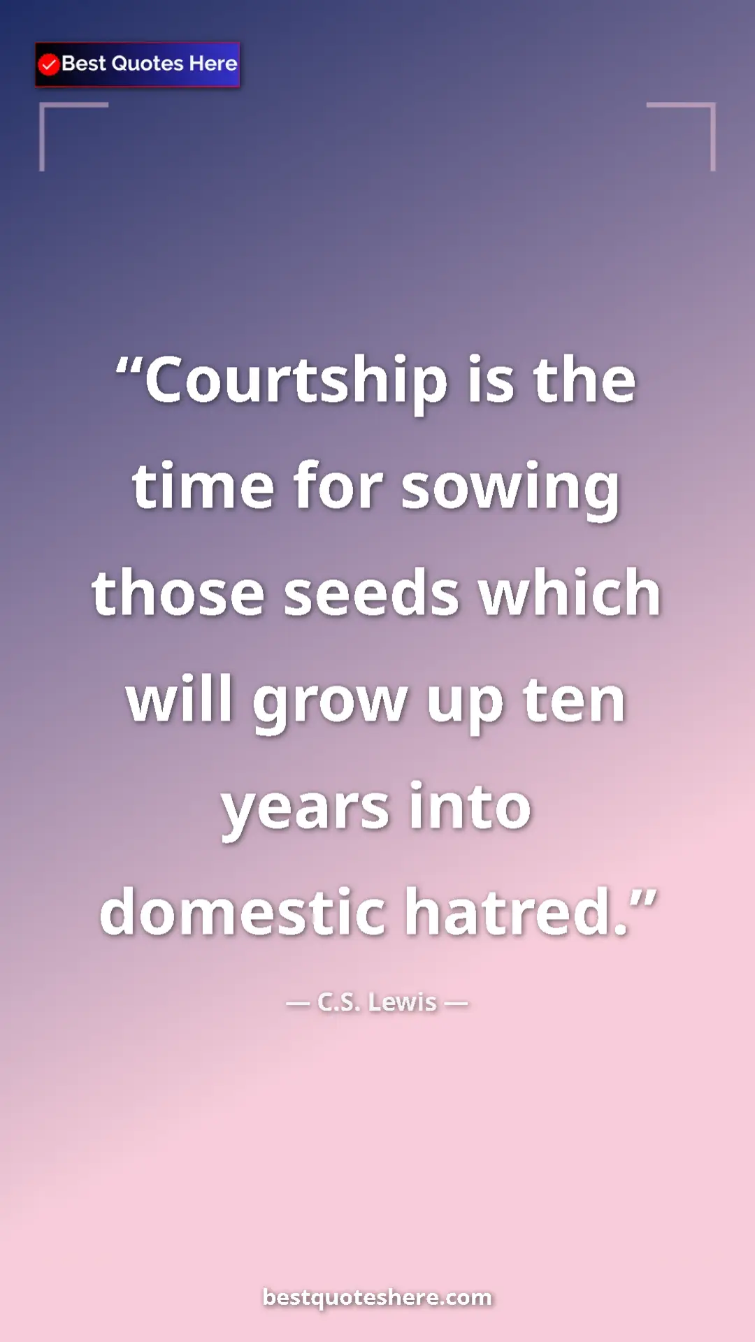 C.S. Lewis Quote Card: "Courtship is the time for sowing those seeds which will..." Pinterest quote poster by C.S. Lewis: "Courtship is the time for sowing those seeds which will..."