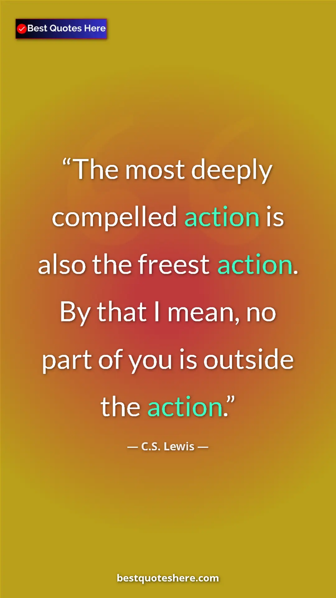 C.S. Lewis Quote Card: "The most deeply compelled action is also the freest action...." Pinterest quote poster by C.S. Lewis: "The most deeply compelled action is also the freest action...."