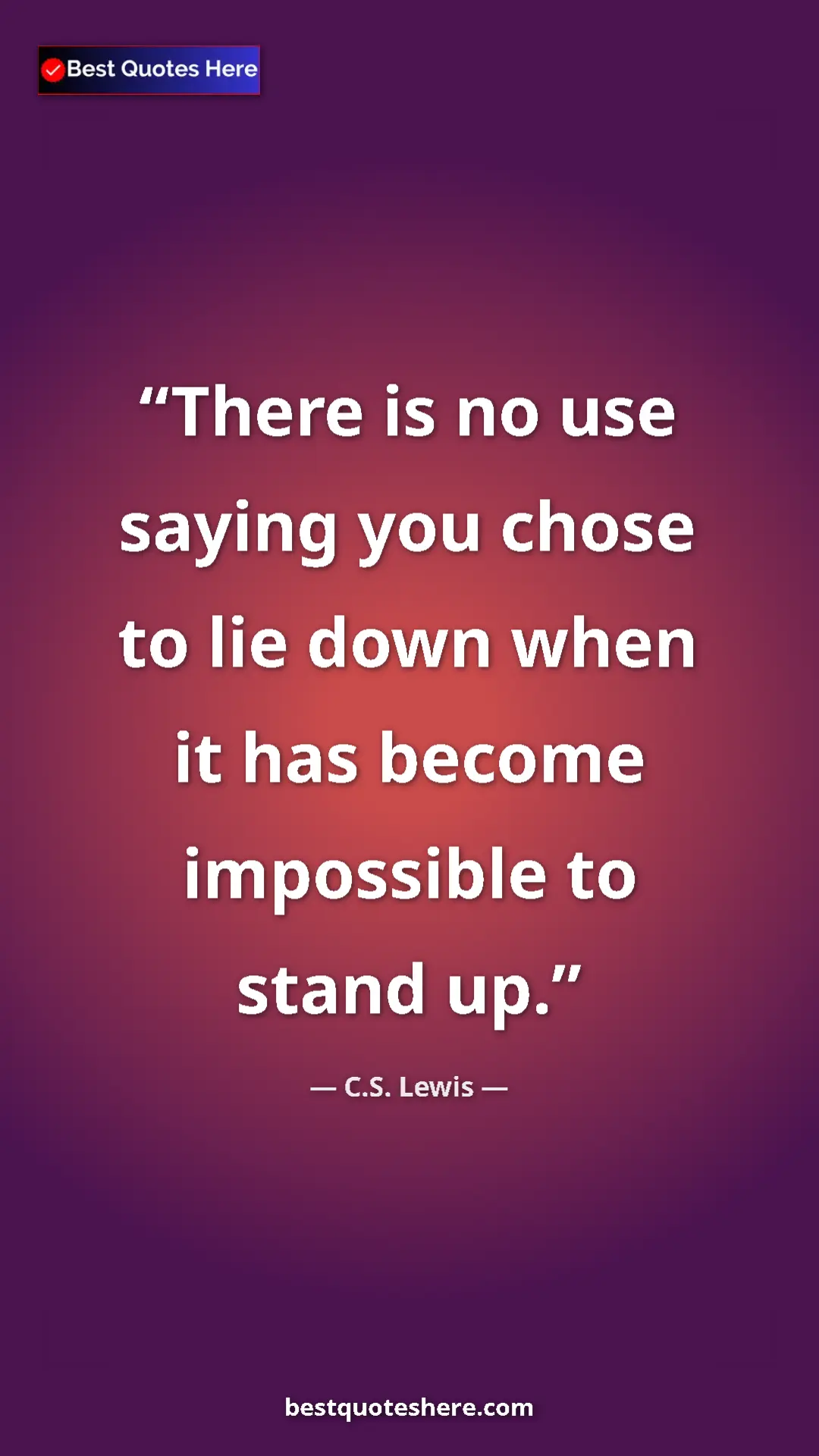 Pinterest quote poster by C.S. Lewis: "There is no use saying you chose to lie down when it has..."