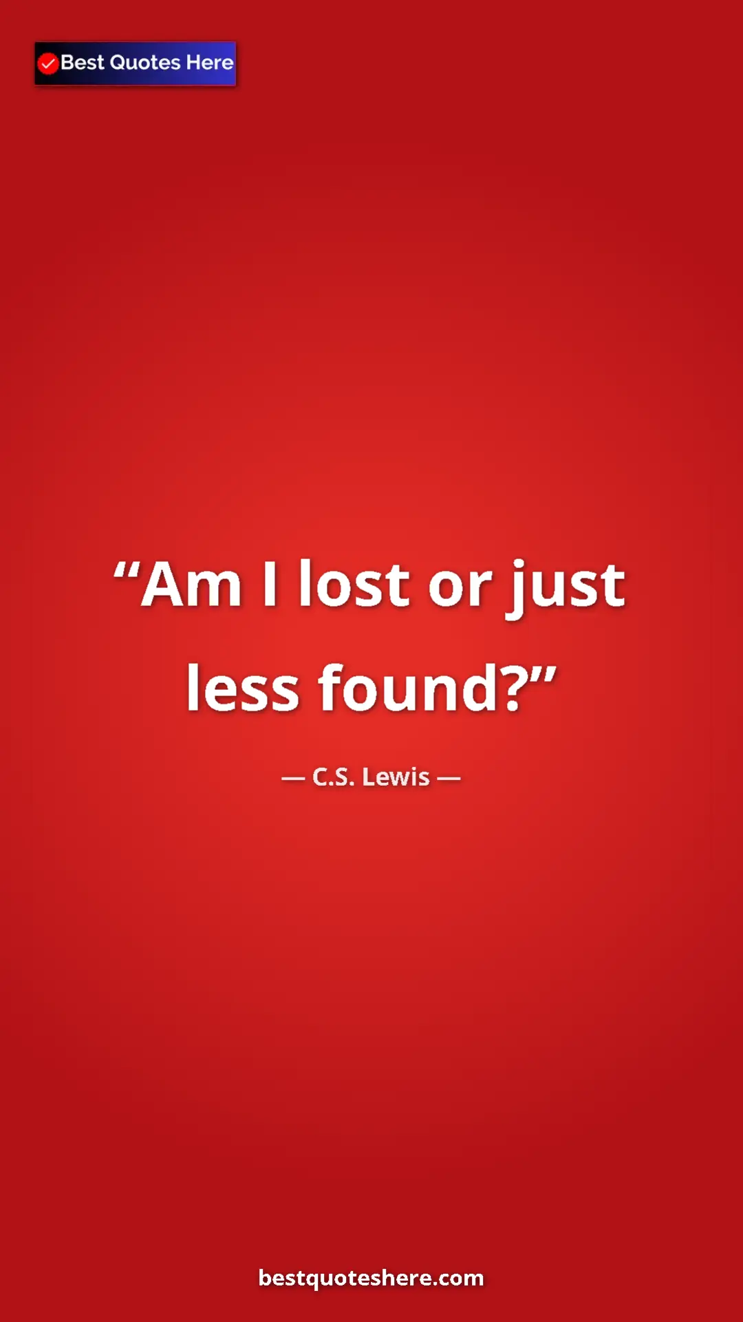 C.S. Lewis Quote Card: "Am I lost or just less found?" Pinterest quote poster by C.S. Lewis: "Am I lost or just less found?"