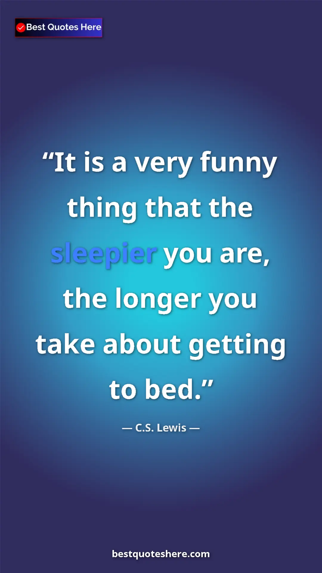 C.S. Lewis Quote Card: "It is a very funny thing that the sleepier you are, the..." Pinterest quote poster by C.S. Lewis: "It is a very funny thing that the sleepier you are, the..."
