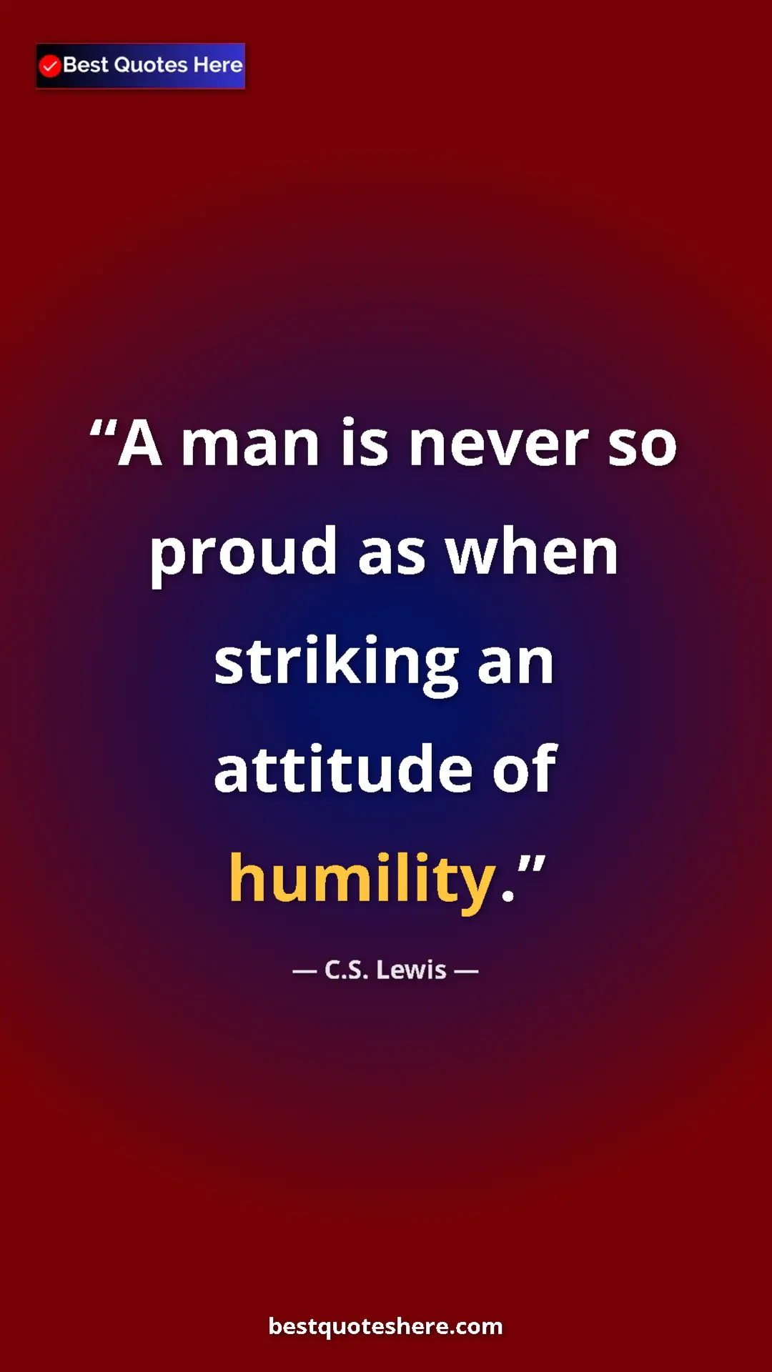 Pinterest quote poster by C.S. Lewis: "A man is never so proud as when striking an attitude of..."