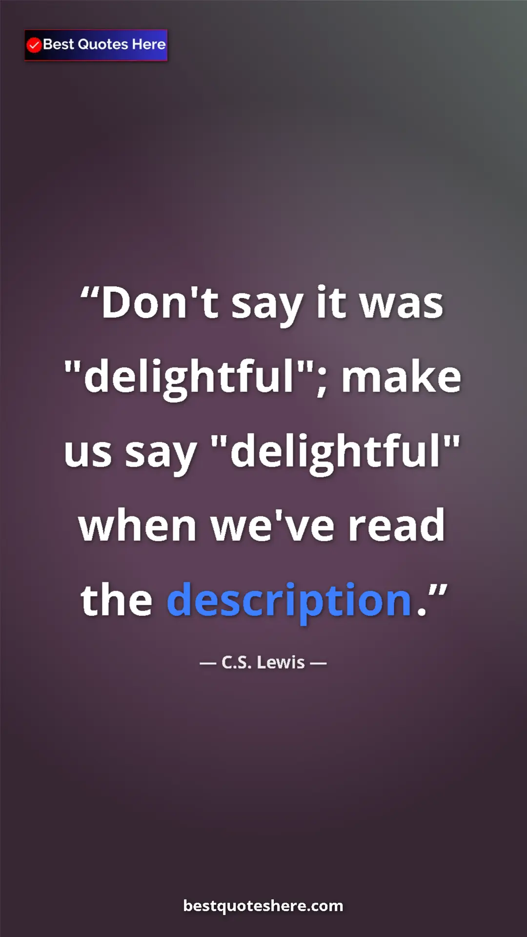C.S. Lewis Quote Card: "Don't say it was "delightful"; make us say "delightful"..." Pinterest quote poster by C.S. Lewis: "Don't say it was "delightful"; make us say "delightful"..."