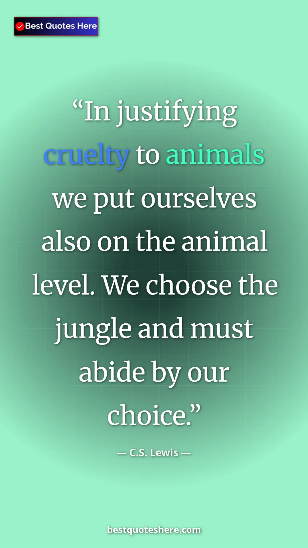 C.S. Lewis Quote Card: "In justifying cruelty to animals we put ourselves also on..." Pinterest quote poster by C.S. Lewis: "In justifying cruelty to animals we put ourselves also on..."