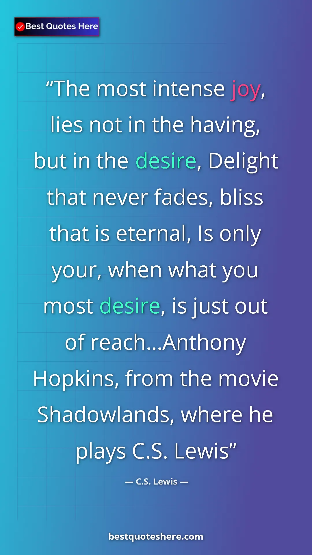 C.S. Lewis Quote Card: "The most intense joy, lies not in the having, but in the..." Pinterest quote poster by C.S. Lewis: "The most intense joy, lies not in the having, but in the..."