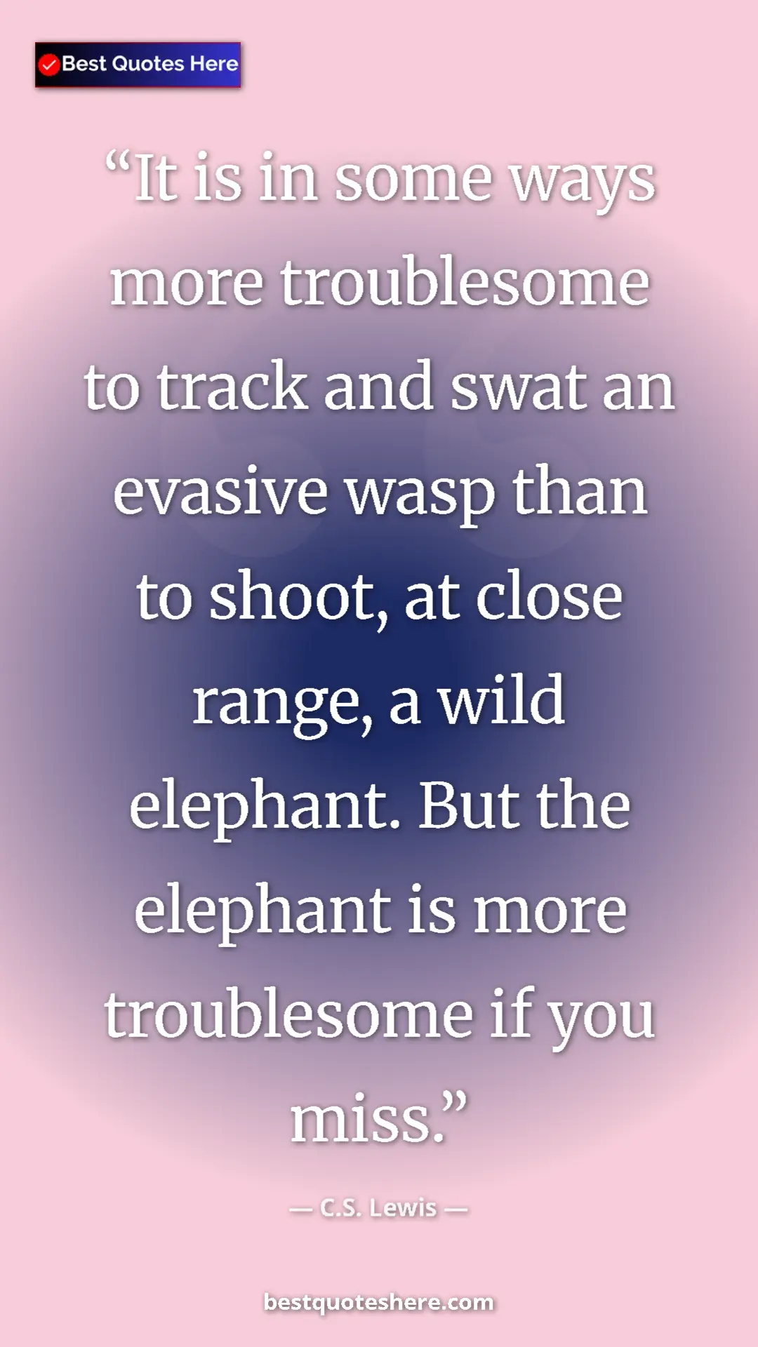 Pinterest quote poster by C.S. Lewis: "It is in some ways more troublesome to track and swat an..."