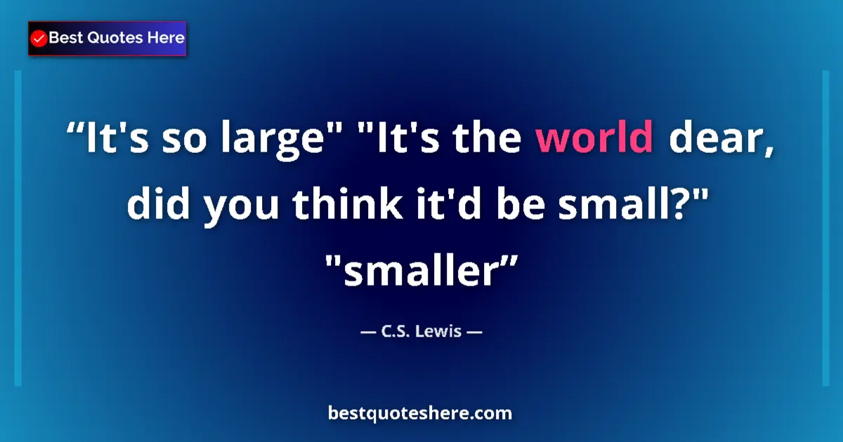 Image for the quote by C S Lewis: It's so large