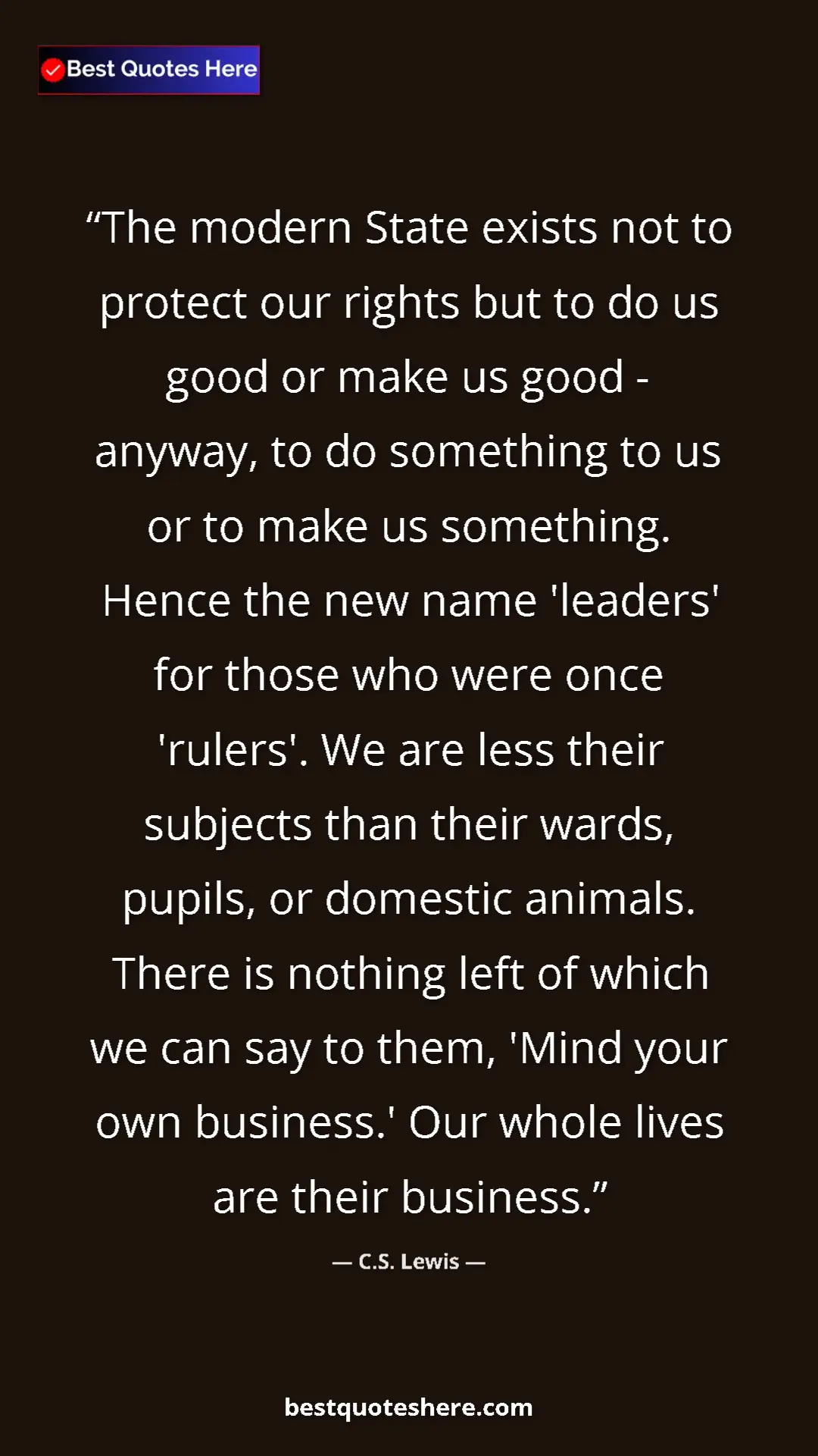 C.S. Lewis Quote Card: "The modern State exists not to protect our rights but to do..." Pinterest quote poster by C.S. Lewis: "The modern State exists not to protect our rights but to do..."