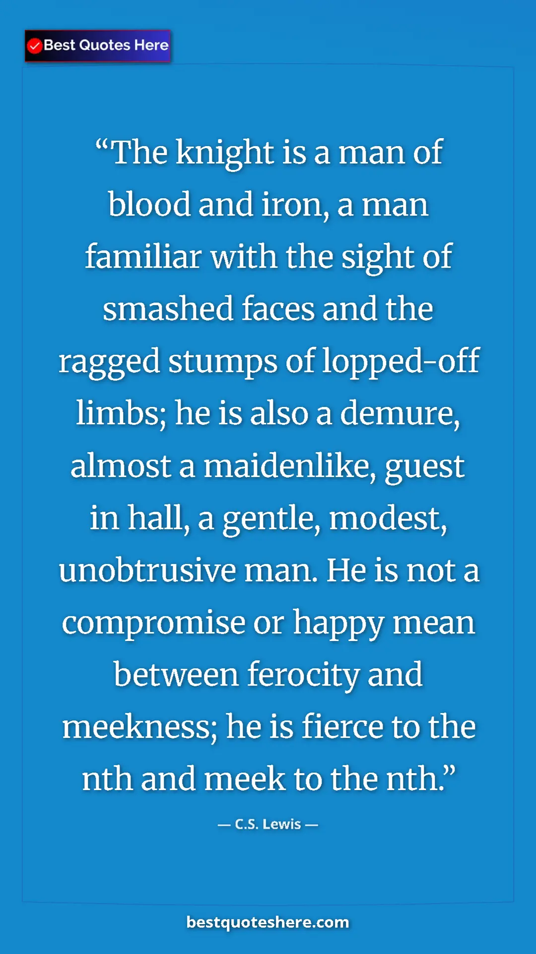 C.S. Lewis Quote Card: "The knight is a man of blood and iron, a man familiar with..." Pinterest quote poster by C.S. Lewis: "The knight is a man of blood and iron, a man familiar with..."