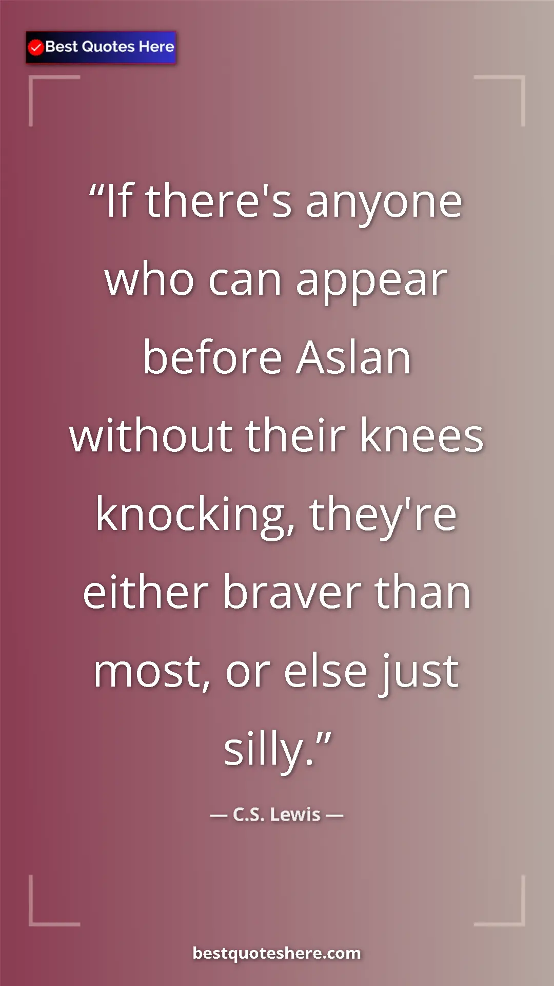Pinterest quote poster by C.S. Lewis: "If there's anyone who can appear before Aslan without their..."