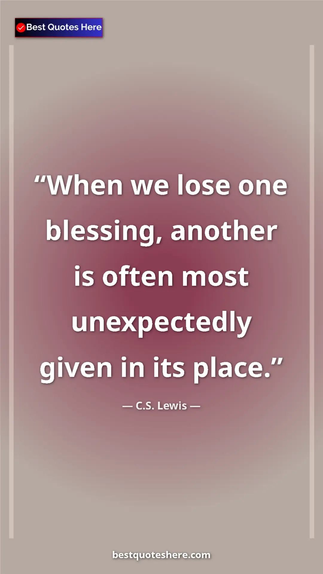 Pinterest quote poster by C.S. Lewis: "When we lose one blessing, another is often most..."