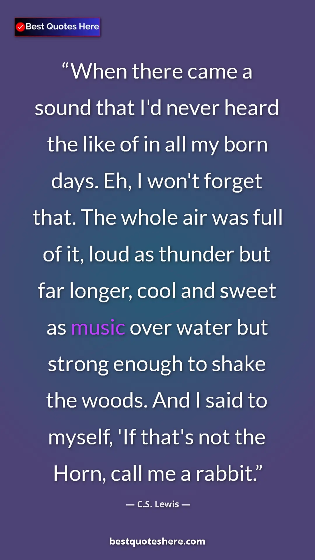 Pinterest quote poster by C.S. Lewis: "When there came a sound that I'd never heard the like of in..."