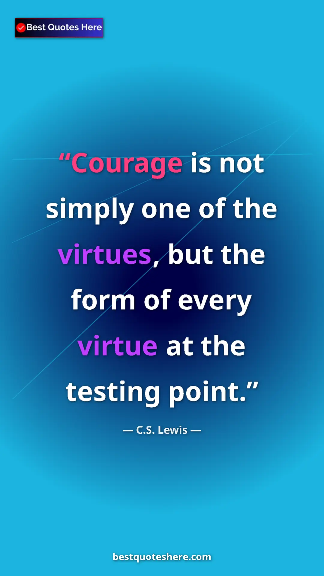 C.S. Lewis Quote Card: "Courage is not simply one of the virtues, but the form of..." Pinterest quote poster by C.S. Lewis: "Courage is not simply one of the virtues, but the form of..."
