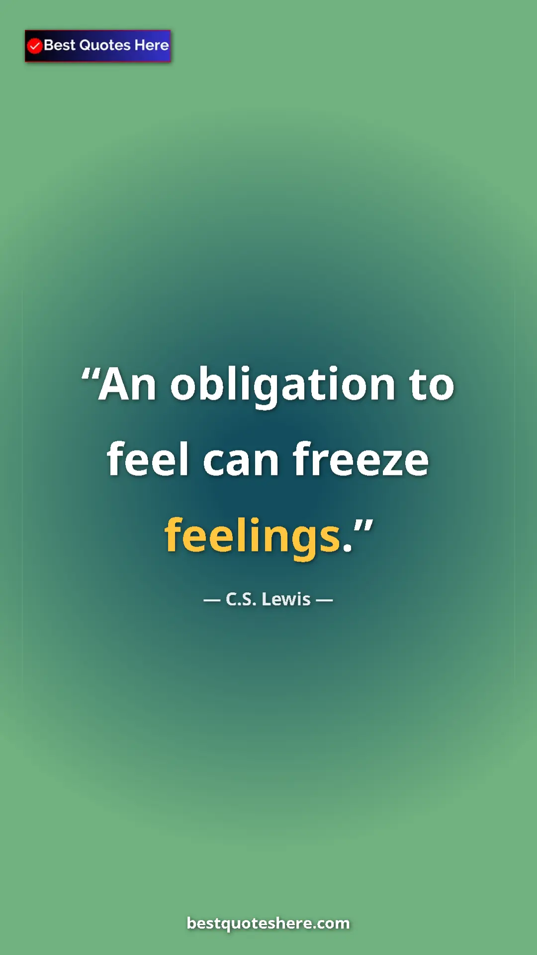 C.S. Lewis Quote Card: "An obligation to feel can freeze feelings." Pinterest quote poster by C.S. Lewis: "An obligation to feel can freeze feelings."