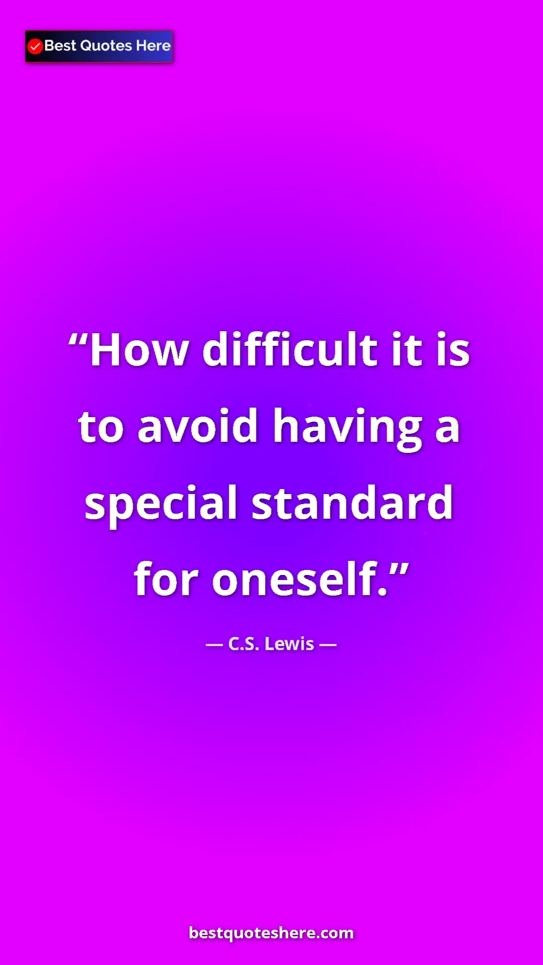 Pinterest quote poster by C.S. Lewis: "How difficult it is to avoid having a special standard for..."