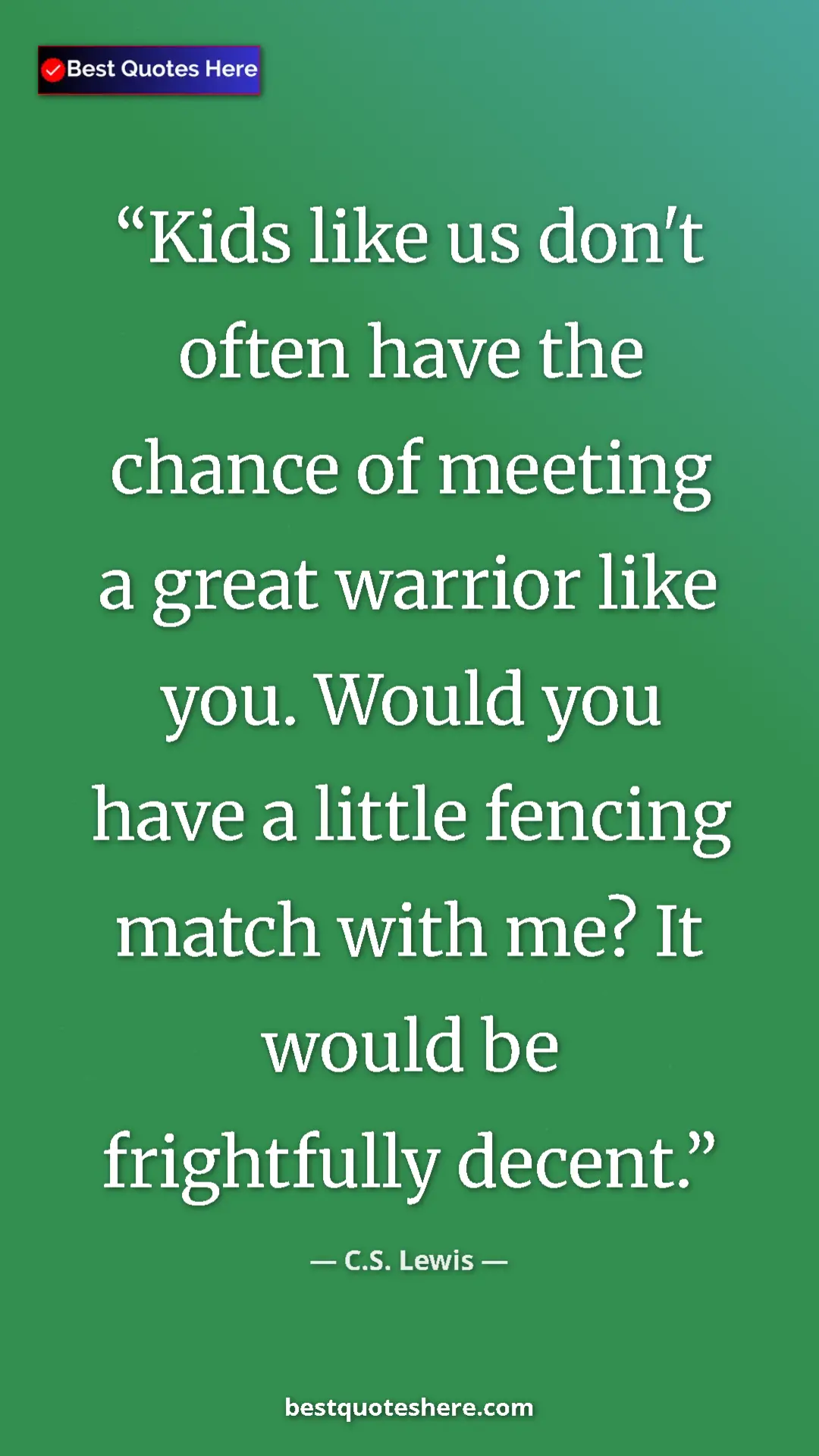 Pinterest quote poster by C.S. Lewis: "Kids like us don't often have the chance of meeting a great..."