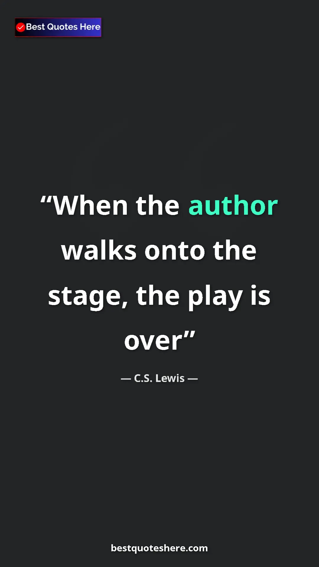 Pinterest quote poster by C.S. Lewis: "When the author walks onto the stage, the play is over"