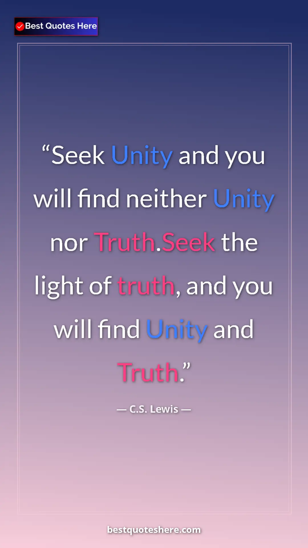 C.S. Lewis Quote Card: "Seek Unity and you will find neither Unity nor Truth.Seek..." Pinterest quote poster by C.S. Lewis: "Seek Unity and you will find neither Unity nor Truth.Seek..."