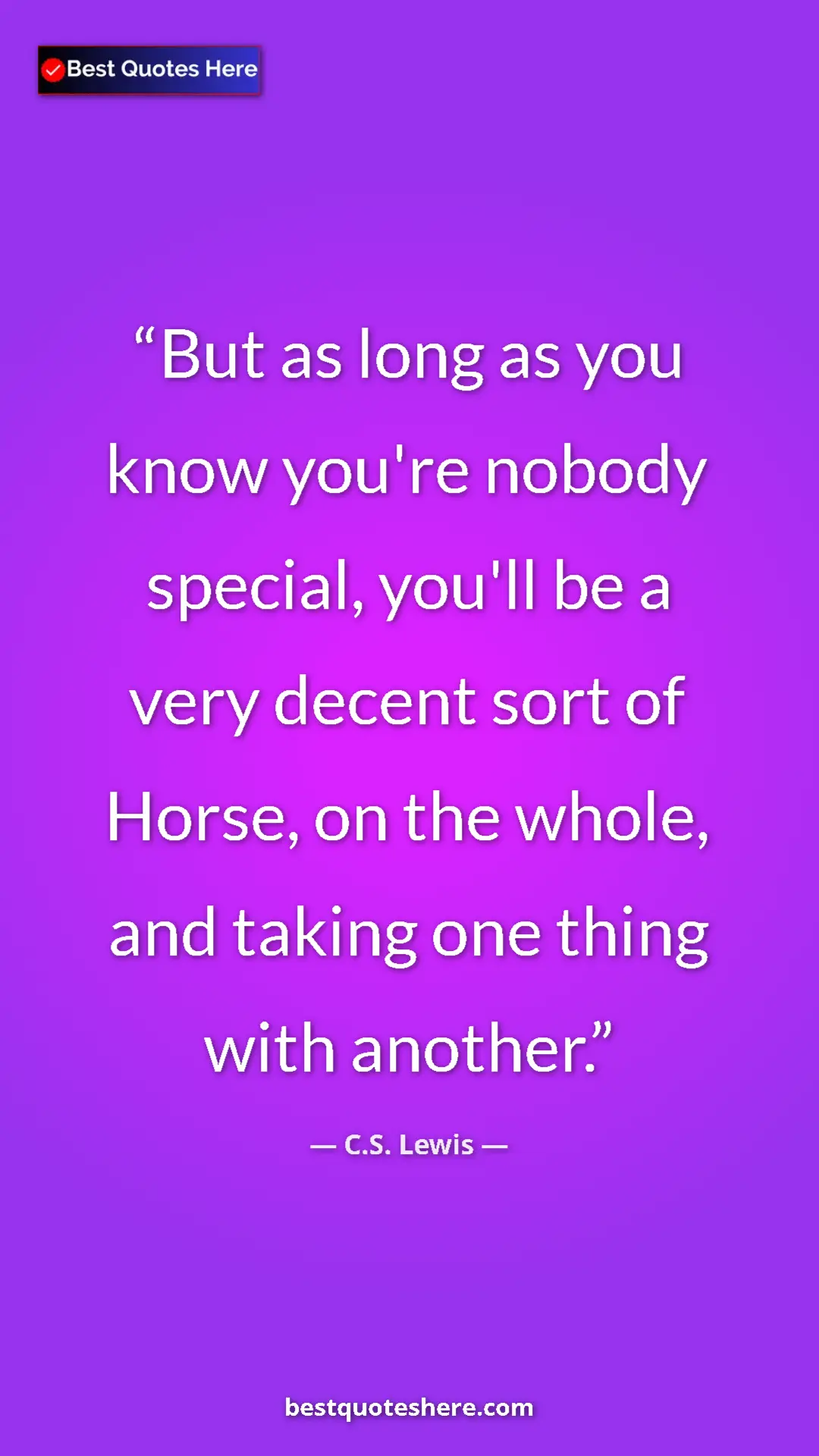 C.S. Lewis Quote Card: "But as long as you know you're nobody special, you'll be a..." Pinterest quote poster by C.S. Lewis: "But as long as you know you're nobody special, you'll be a..."