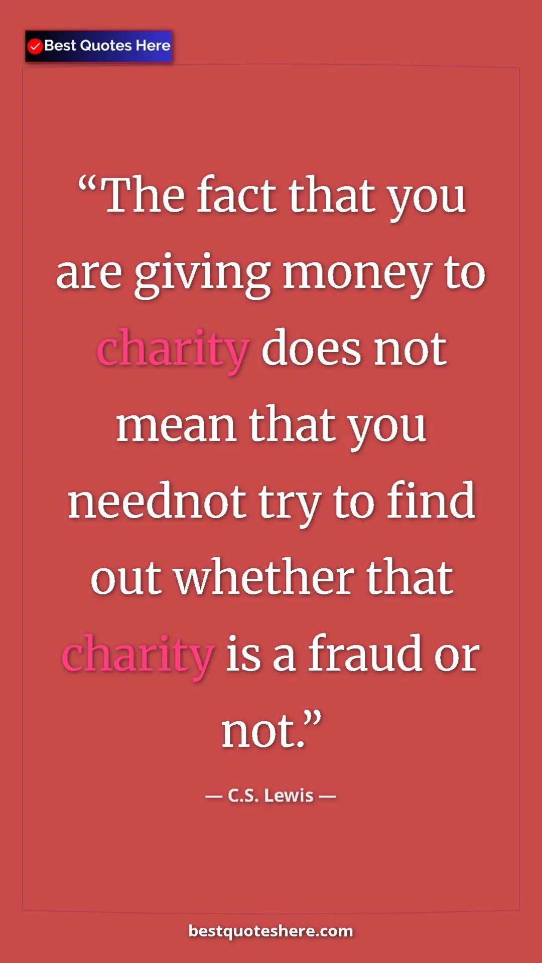 C.S. Lewis Quote Card: "The fact that you are giving money to charity does not mean..." Pinterest quote poster by C.S. Lewis: "The fact that you are giving money to charity does not mean..."