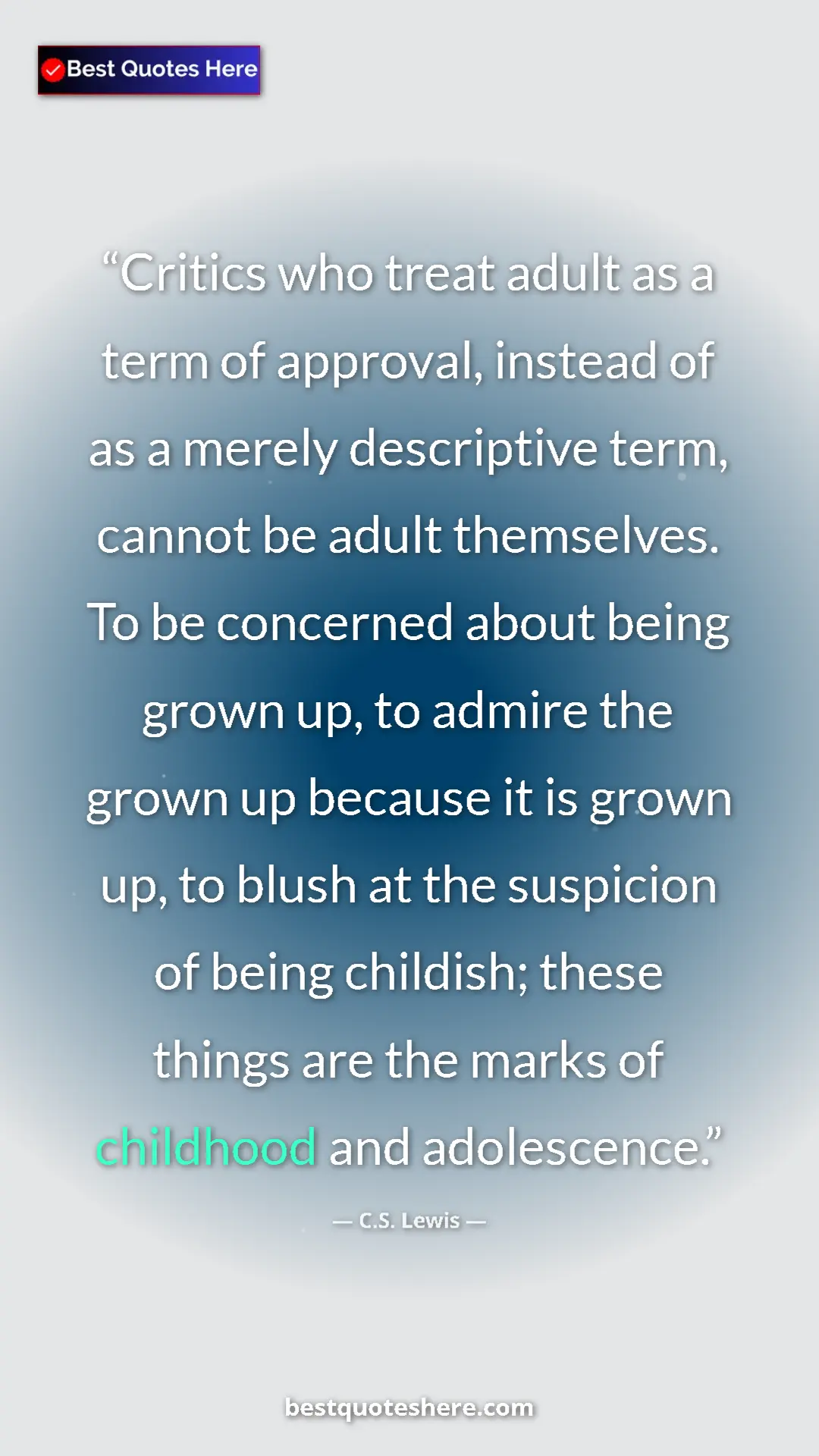 C.S. Lewis Quote Card: "Critics who treat adult as a term of approval, instead of..." Pinterest quote poster by C.S. Lewis: "Critics who treat adult as a term of approval, instead of..."