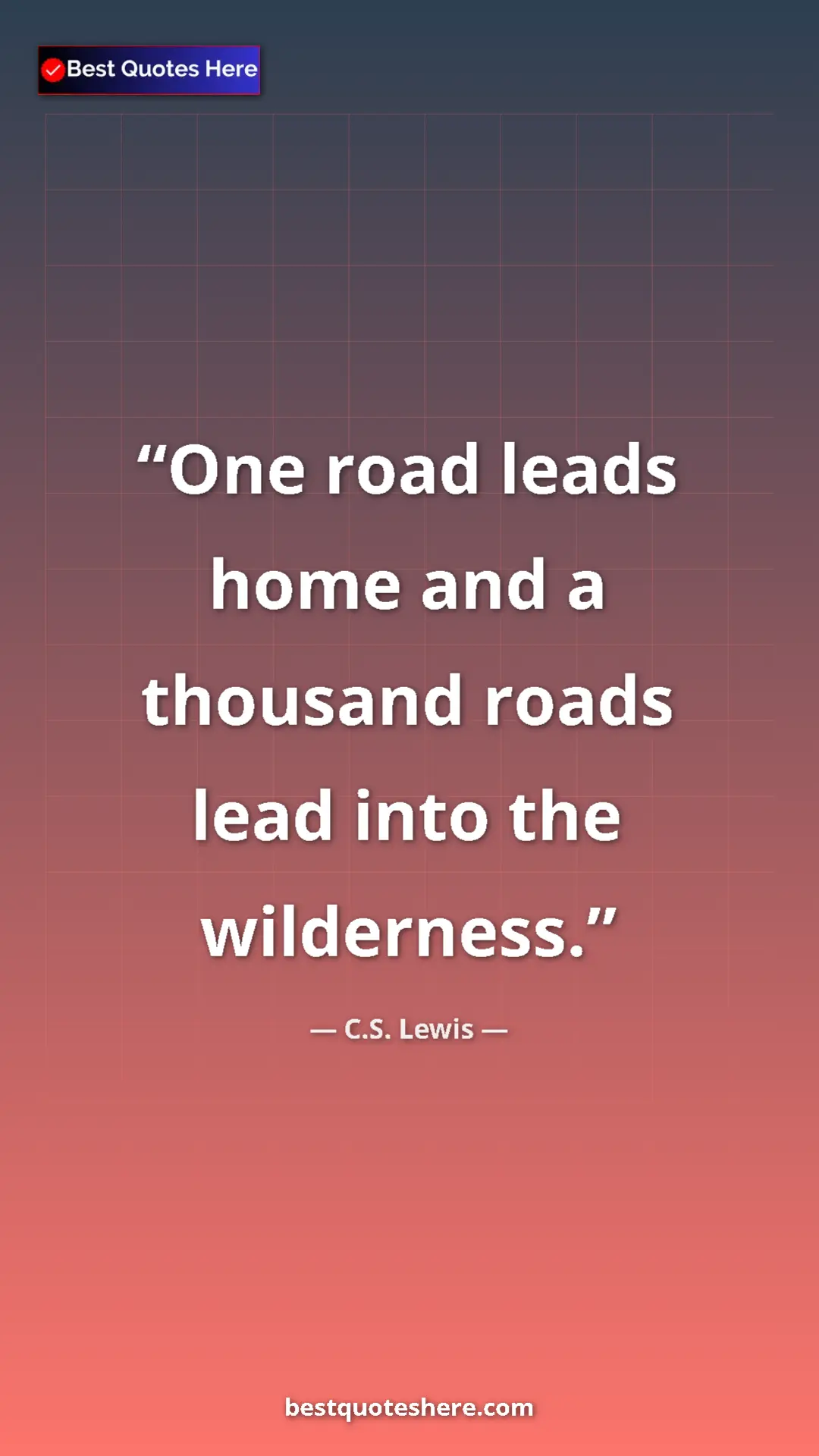 Pinterest quote poster by C.S. Lewis: "One road leads home and a thousand roads lead into the..."