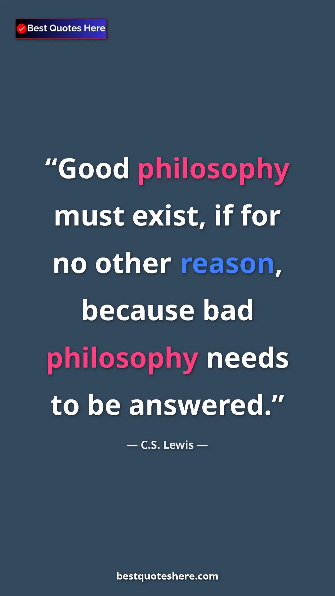 Pinterest quote poster by C.S. Lewis: "Good philosophy must exist, if for no other reason, because..."