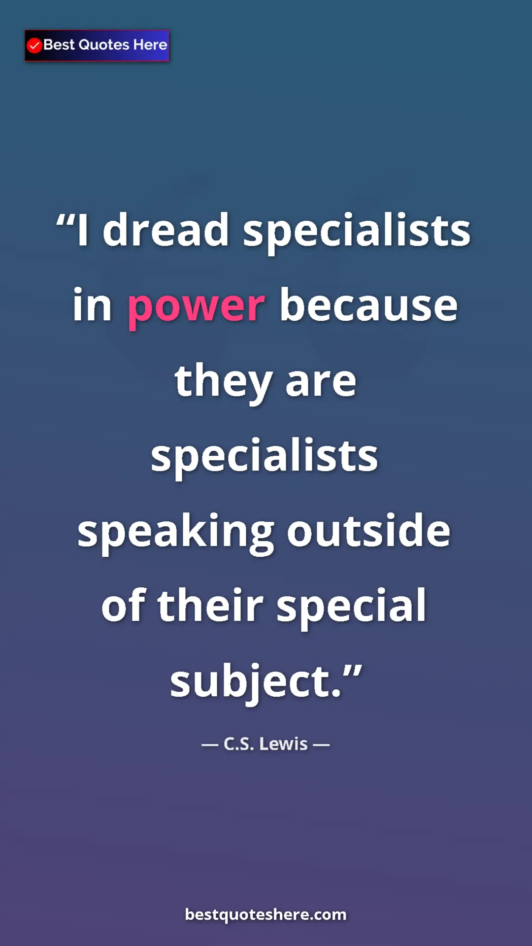 C.S. Lewis Quote Card: "I dread specialists in power because they are specialists..." Pinterest quote poster by C.S. Lewis: "I dread specialists in power because they are specialists..."