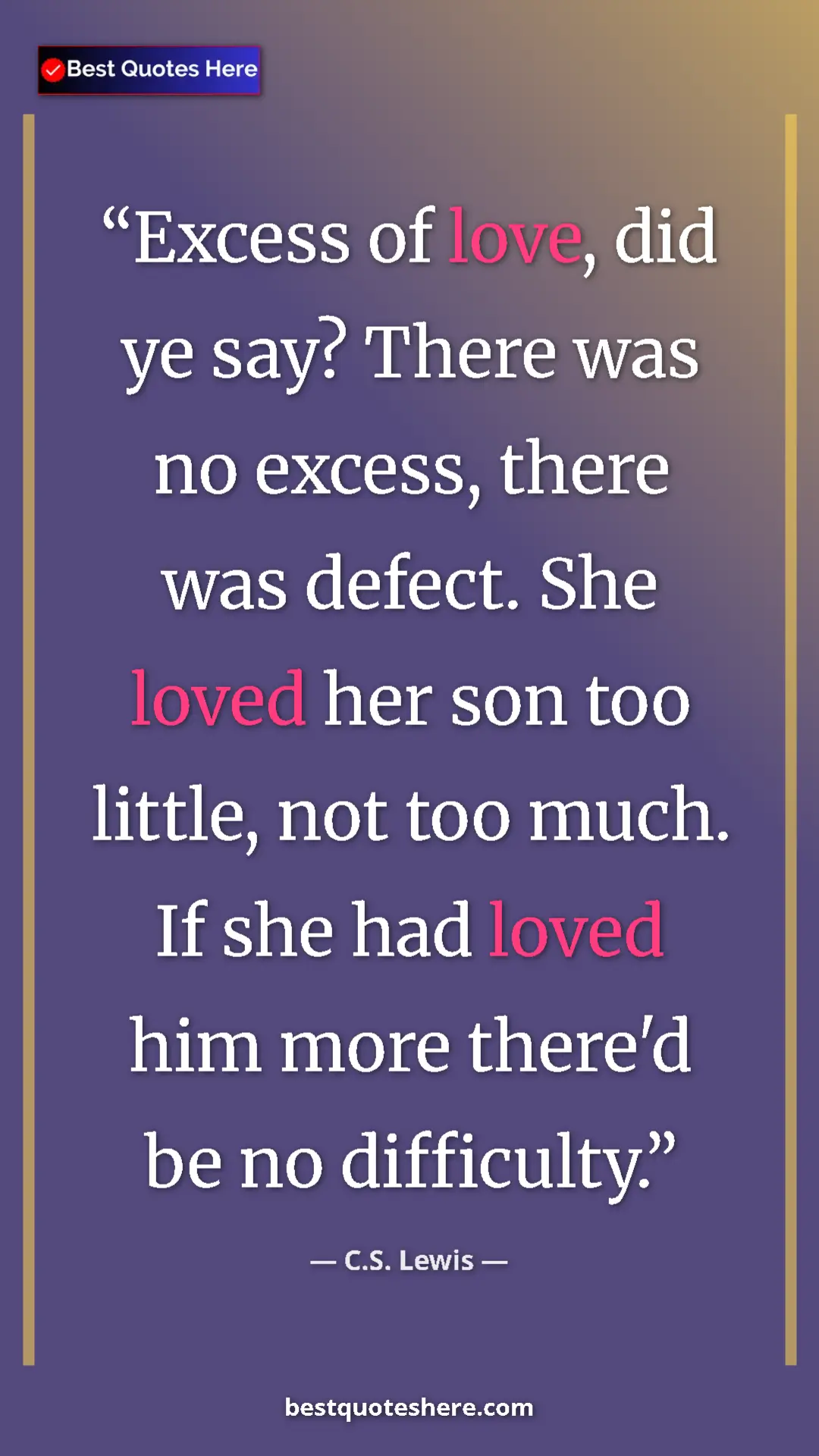 Pinterest quote poster by C.S. Lewis: "Excess of love, did ye say? There was no excess, there was..."
