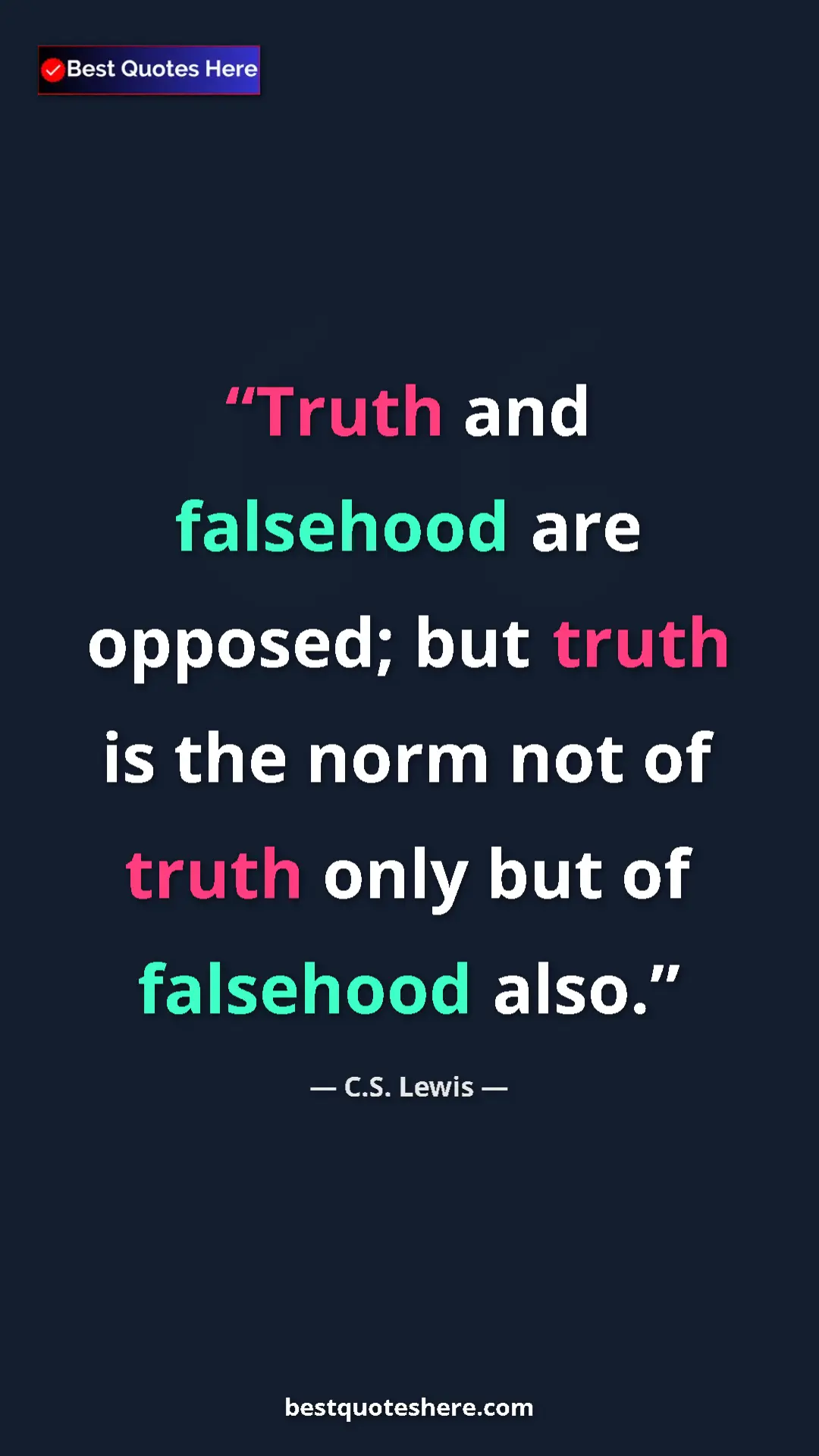 Pinterest quote poster by C.S. Lewis: "Truth and falsehood are opposed; but truth is the norm not..."
