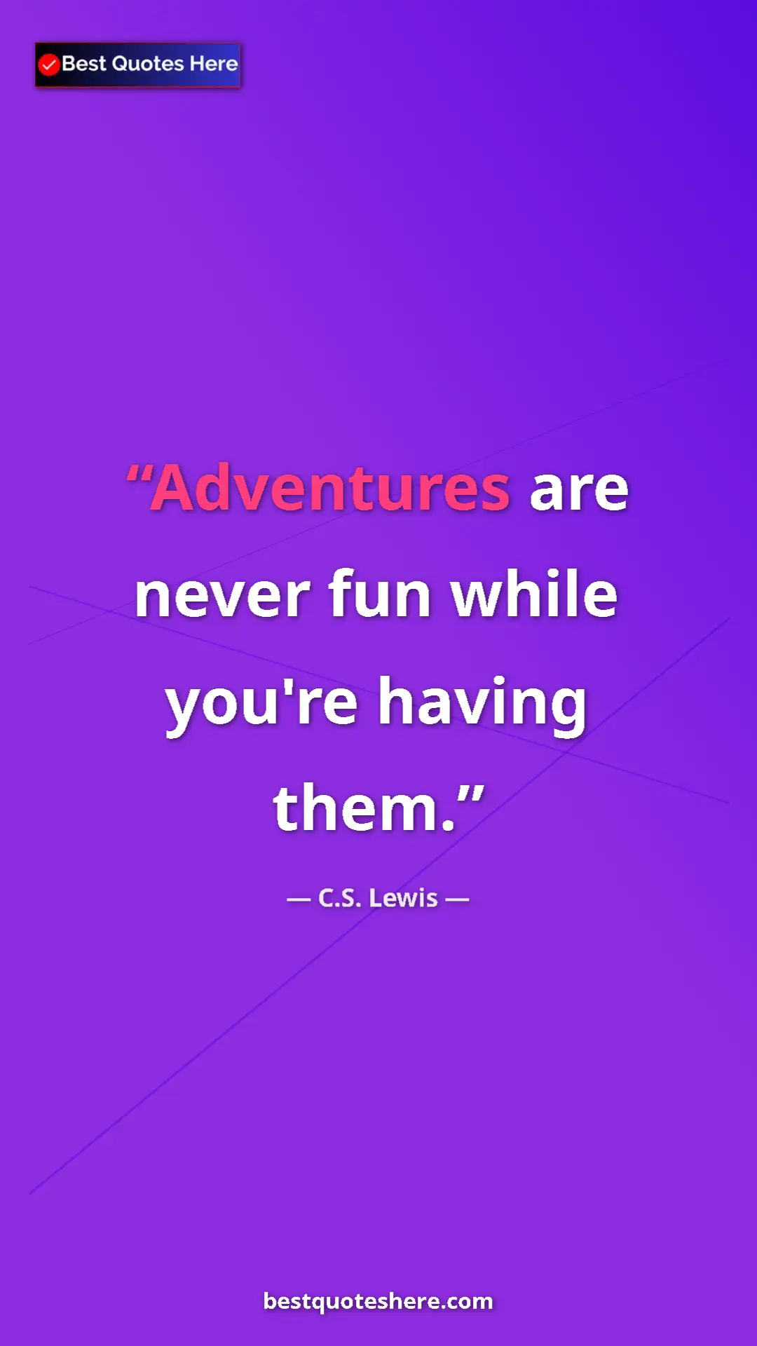 Pinterest quote poster by C.S. Lewis: "Adventures are never fun while you're having them."