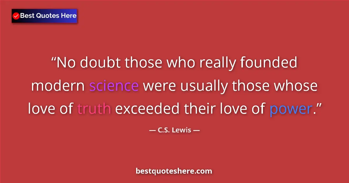 C.S. Lewis Quote: "No doubt those who really founded modern science were..." C.S. Lewis quote: "No doubt those who really founded modern science were..."