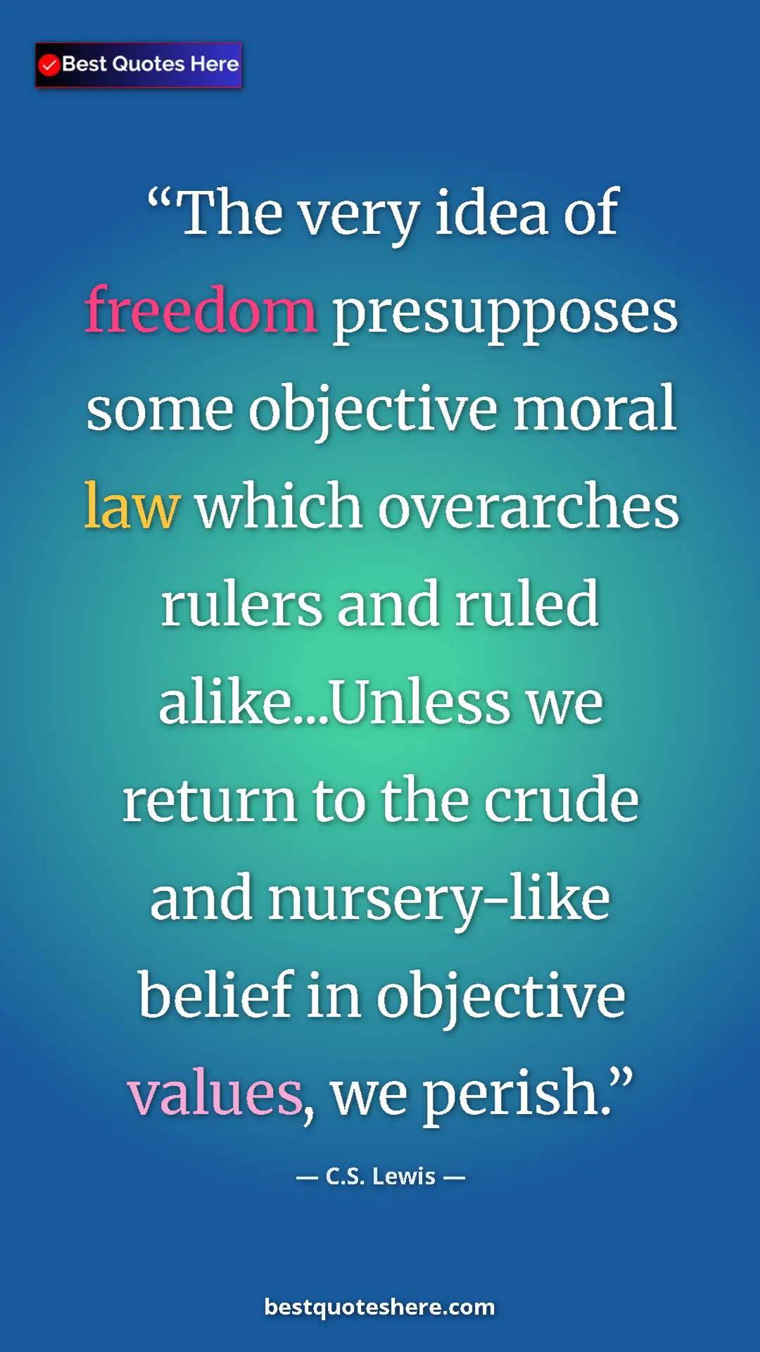 C.S. Lewis Quote Card: "The very idea of freedom presupposes some objective moral..." Pinterest quote poster by C.S. Lewis: "The very idea of freedom presupposes some objective moral..."