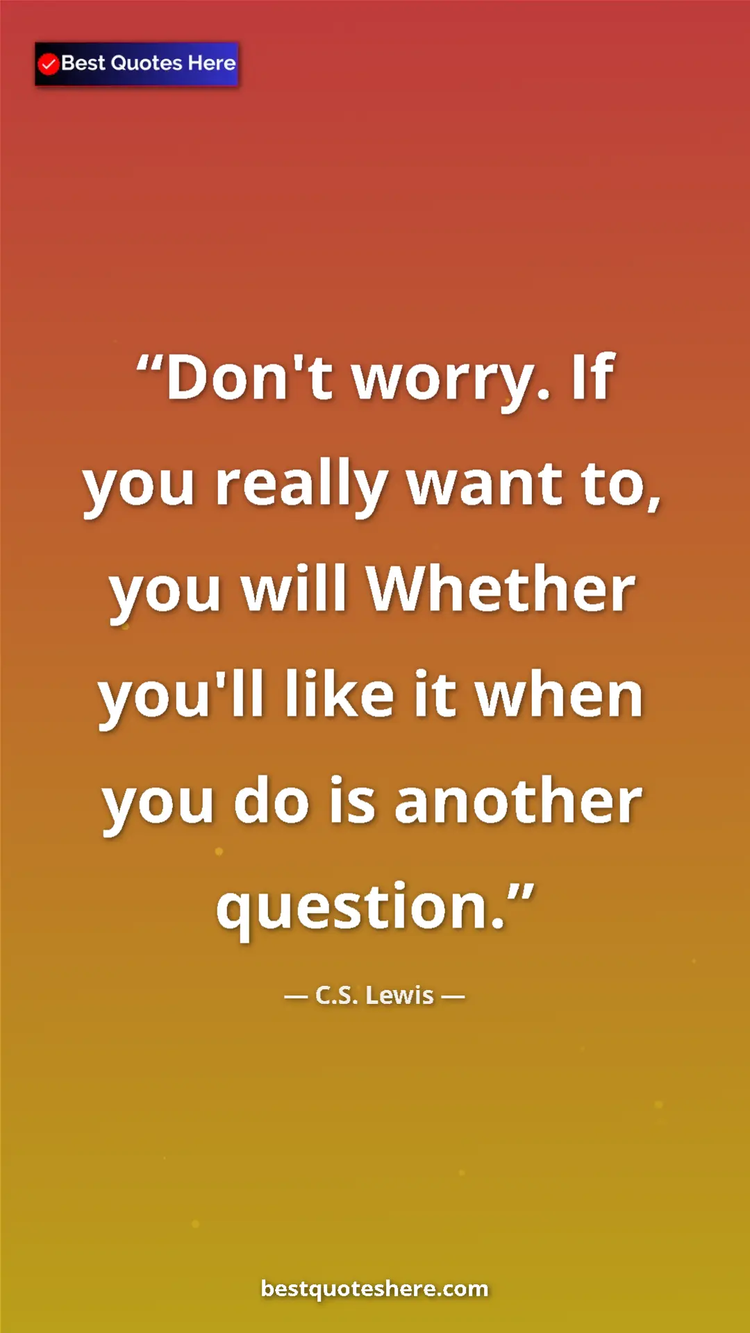 Pinterest quote poster by C.S. Lewis: "Don't worry. If you really want to, you will Whether you'll..."