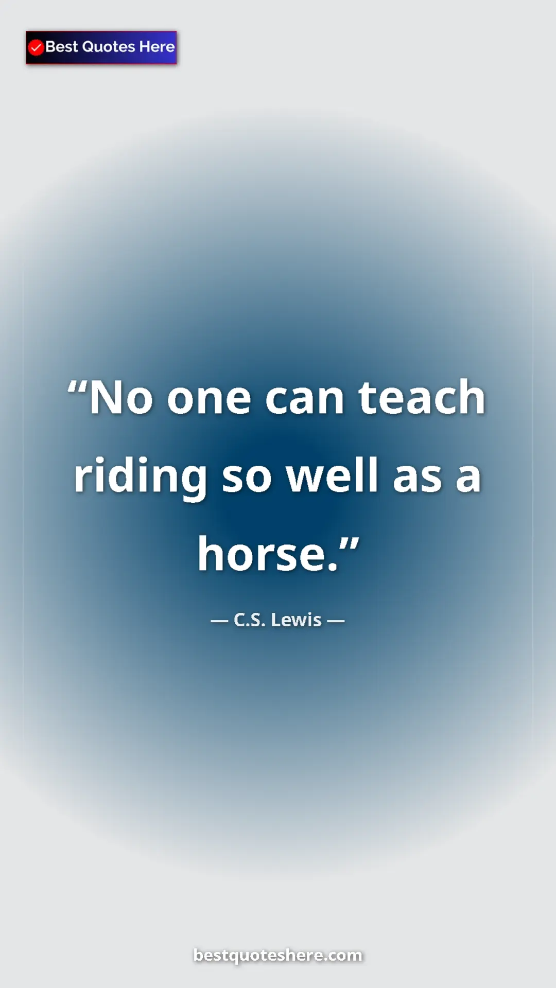 Pinterest quote poster by C.S. Lewis: "No one can teach riding so well as a horse."