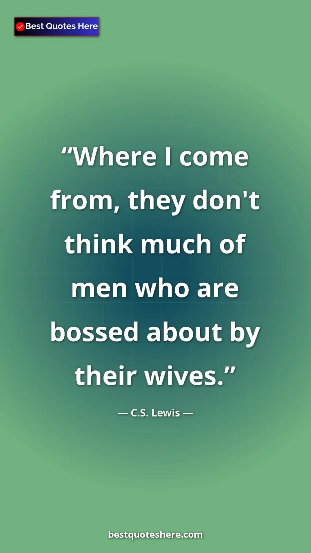 C.S. Lewis Quote Card: "Where I come from, they don't think much of men who are..." Pinterest quote poster by C.S. Lewis: "Where I come from, they don't think much of men who are..."