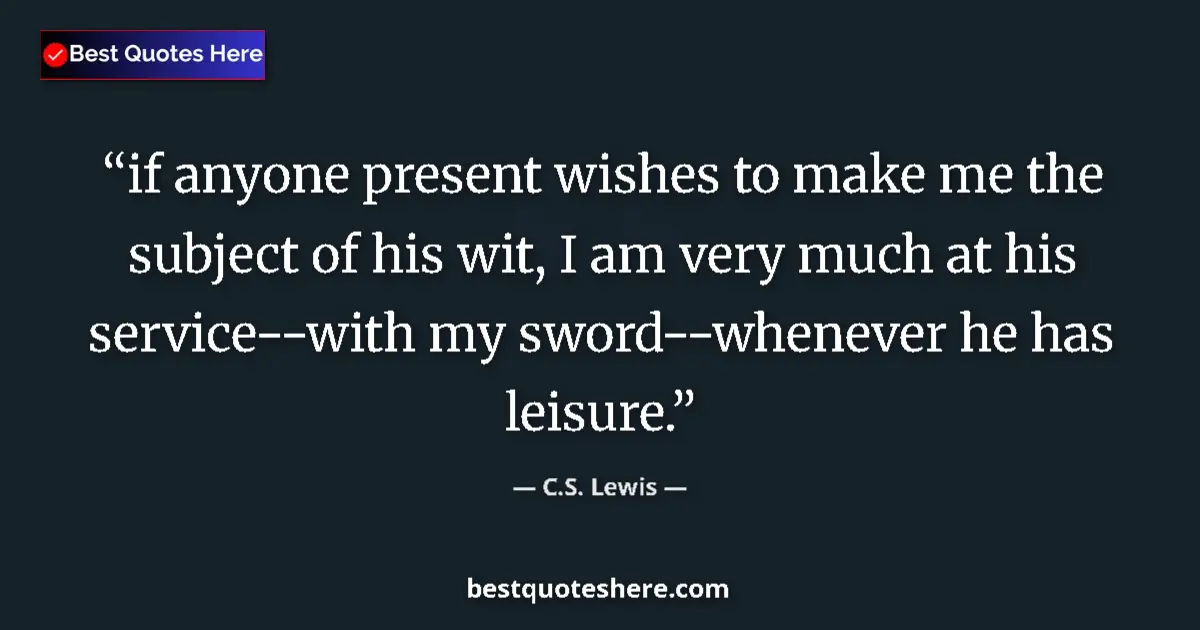 C.S. Lewis Quote: "if anyone present wishes to make me the subject of his wit,..." C.S. Lewis quote: "if anyone present wishes to make me the subject of his wit,..."